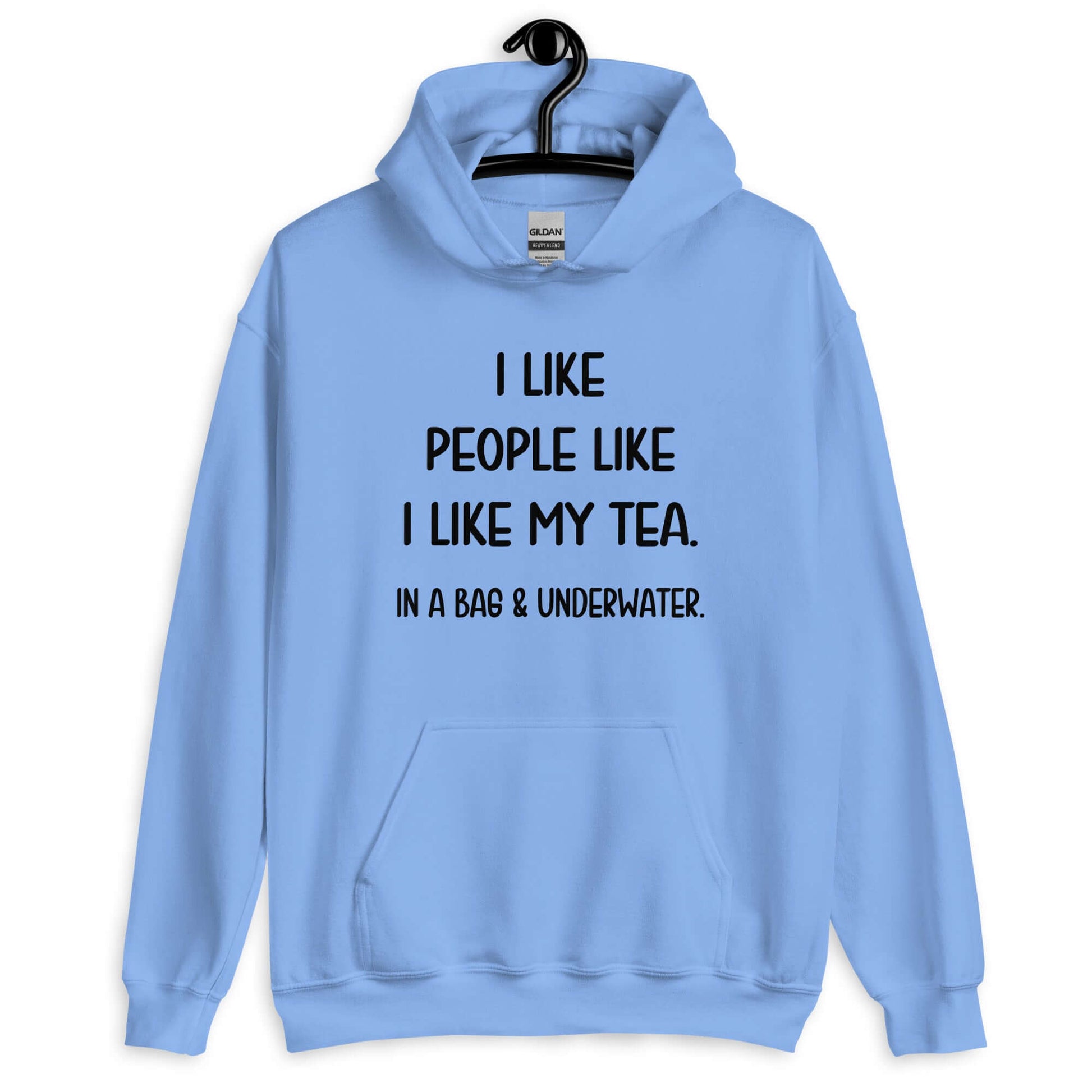 Carolina blue hoodie sweatshirt with the phrase I like people like I like my tea, In a bag & underwater printed on the front.