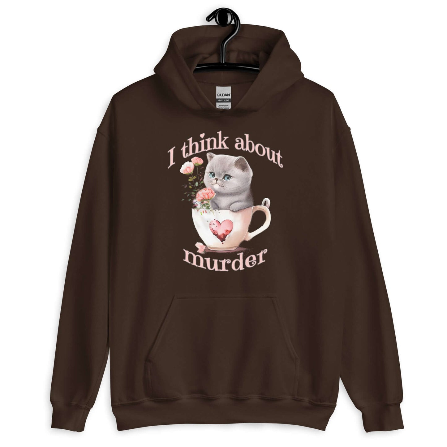 Dark chocolate brown hoodie sweatshirt that says I think about murder with image of cute fluffy kitten sitting in a teacup printed on the front.