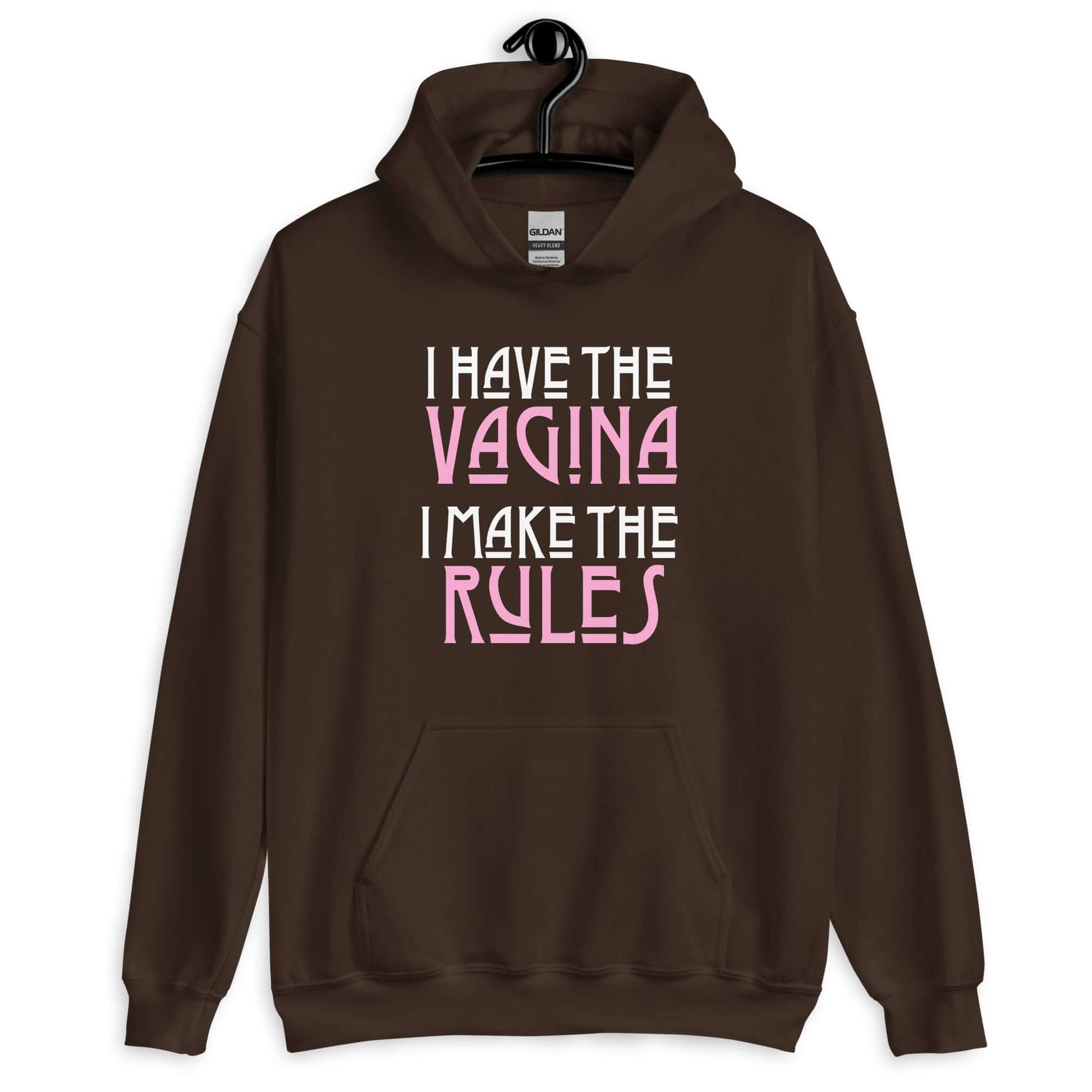 Dark chocolate brown hoodie sweatshirt with the words I have the vagina , I make the rules printed on the front. The words vagina and rules are pink, the rest of the words are white.