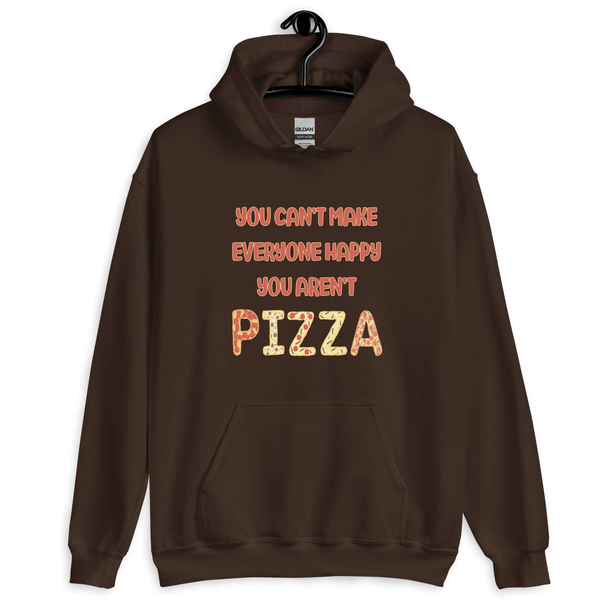 Dark chocolate brown hoodie sweatshirt with the phrase You can't make everyone happy, you aren't pizza printed on the front. The word pizza is made to look like letter shaped pizzas.