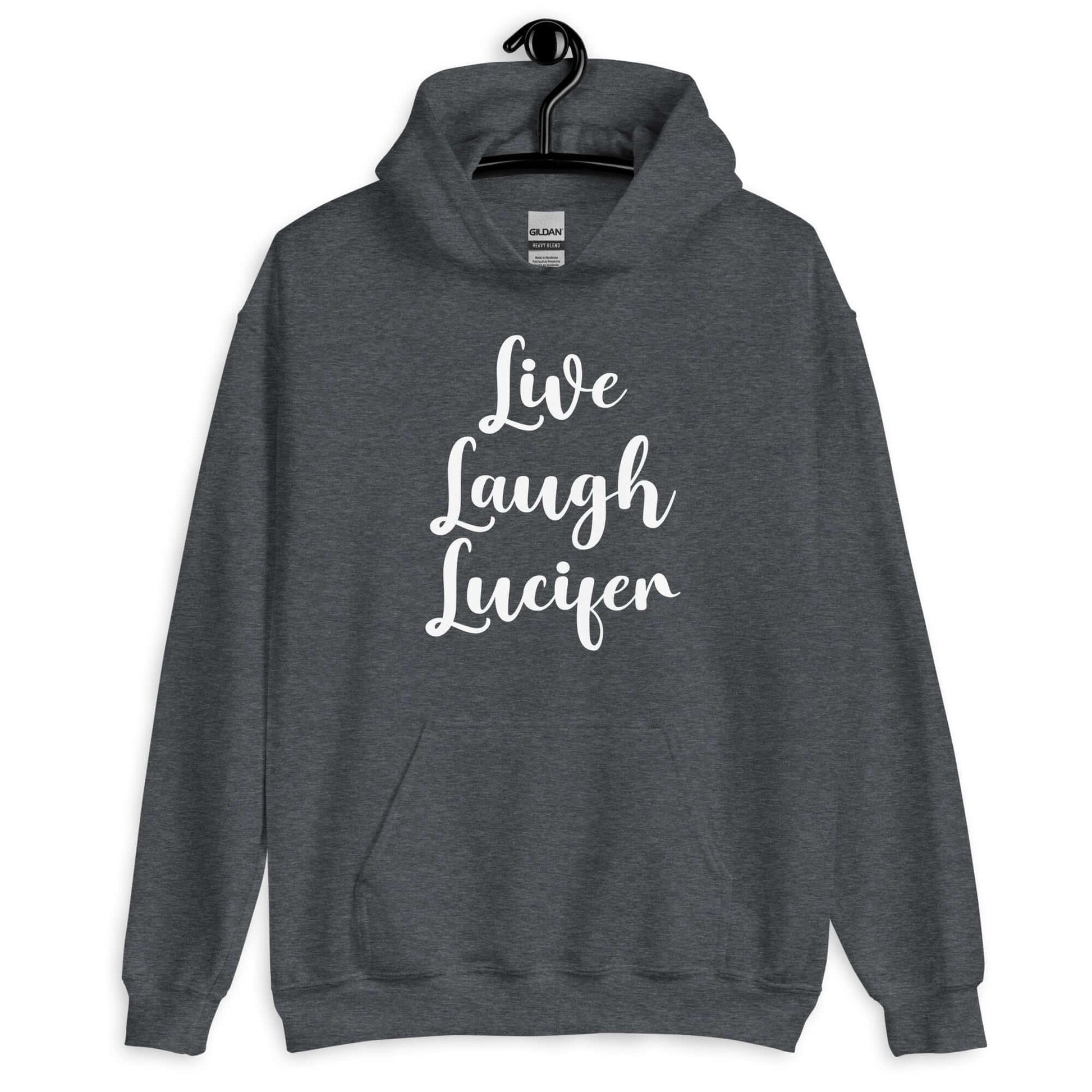 Dark heather grey hoodie sweatshirt with the parody phrase Live, Laugh, Lucifer printed on the front.