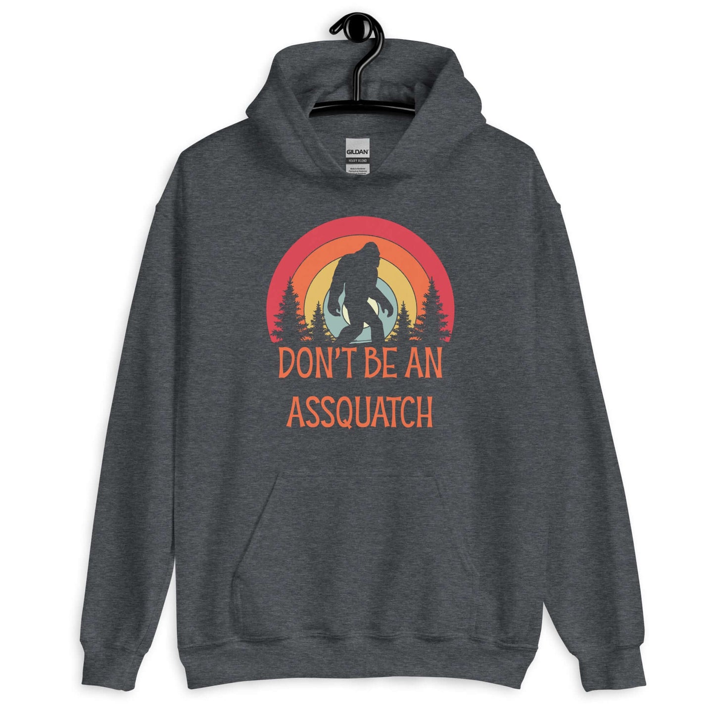 Dark heather hoodie sweatshirt with sasquatch graphic and the words don't be an assquatch printed on the front.