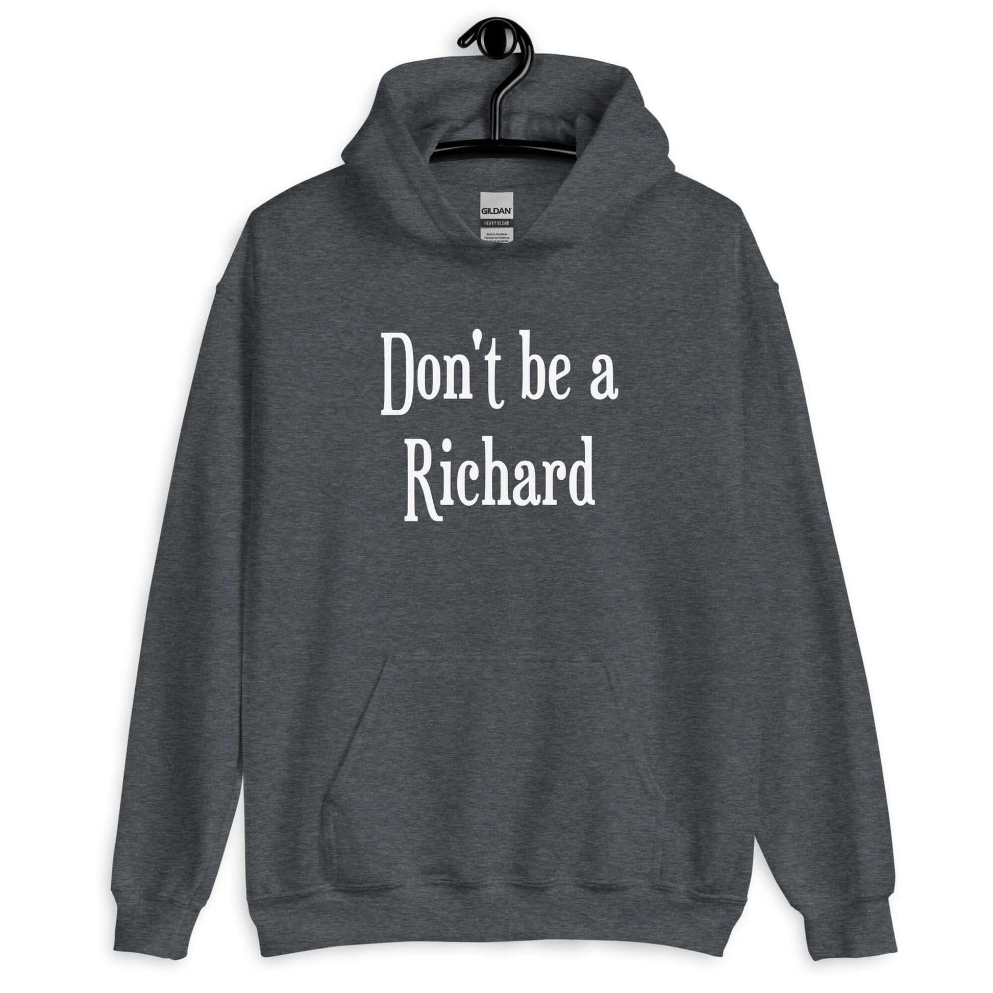 Dark heather hoodie sweatshirt with the phrase Don't be a Richard printed on the front.