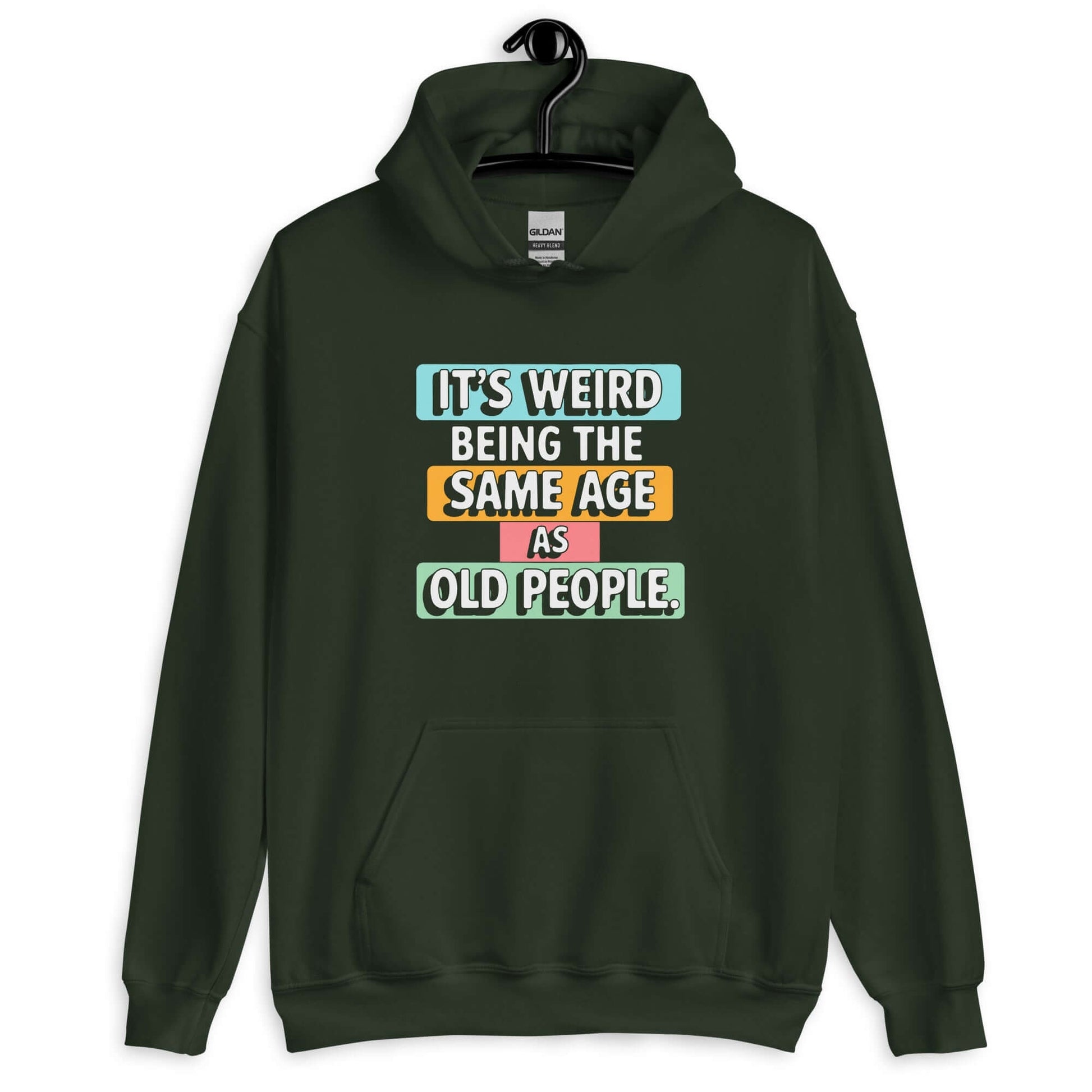 Forest green hoodie sweatshirt with colorful graphics that say It's weird being the same age as old people printed on the front.