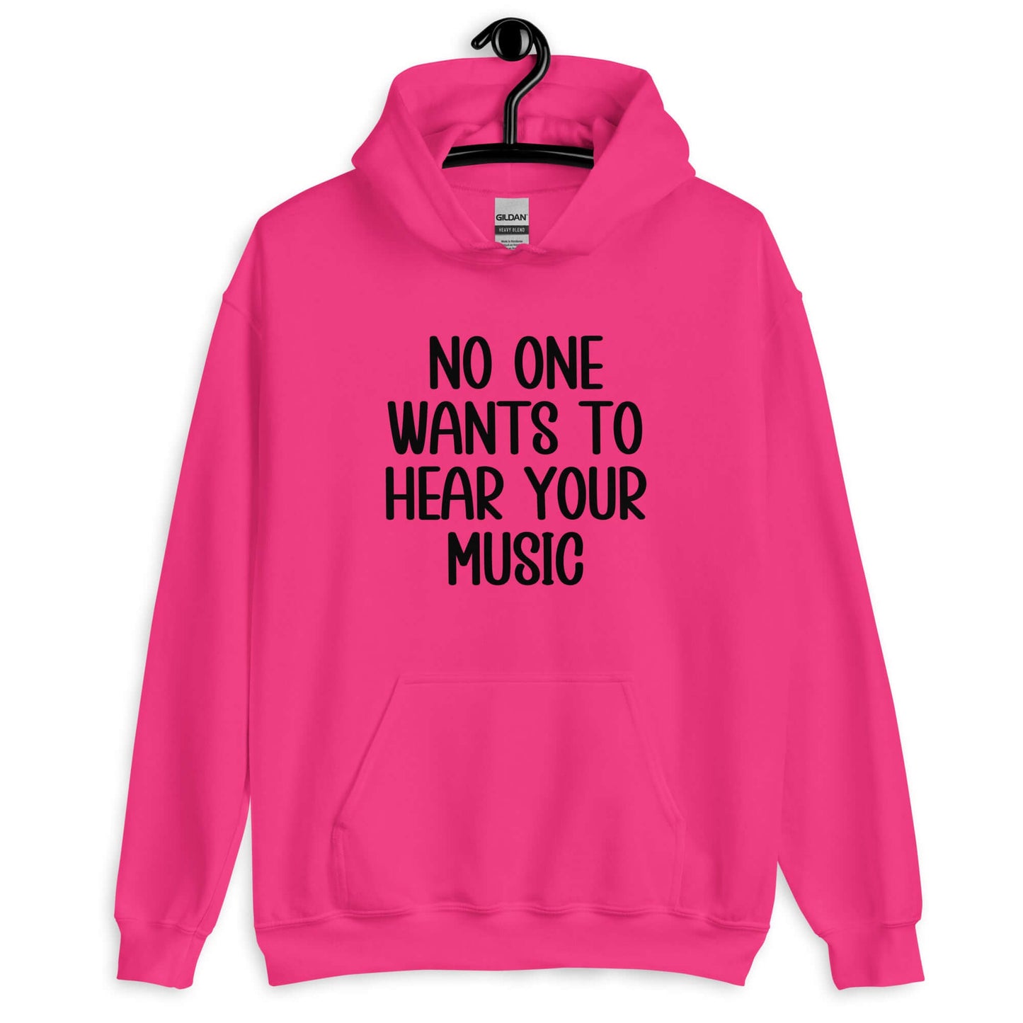 Heliconia pink hoodie sweatshirt that has the phrase No one wants to hear your music printed on the front.