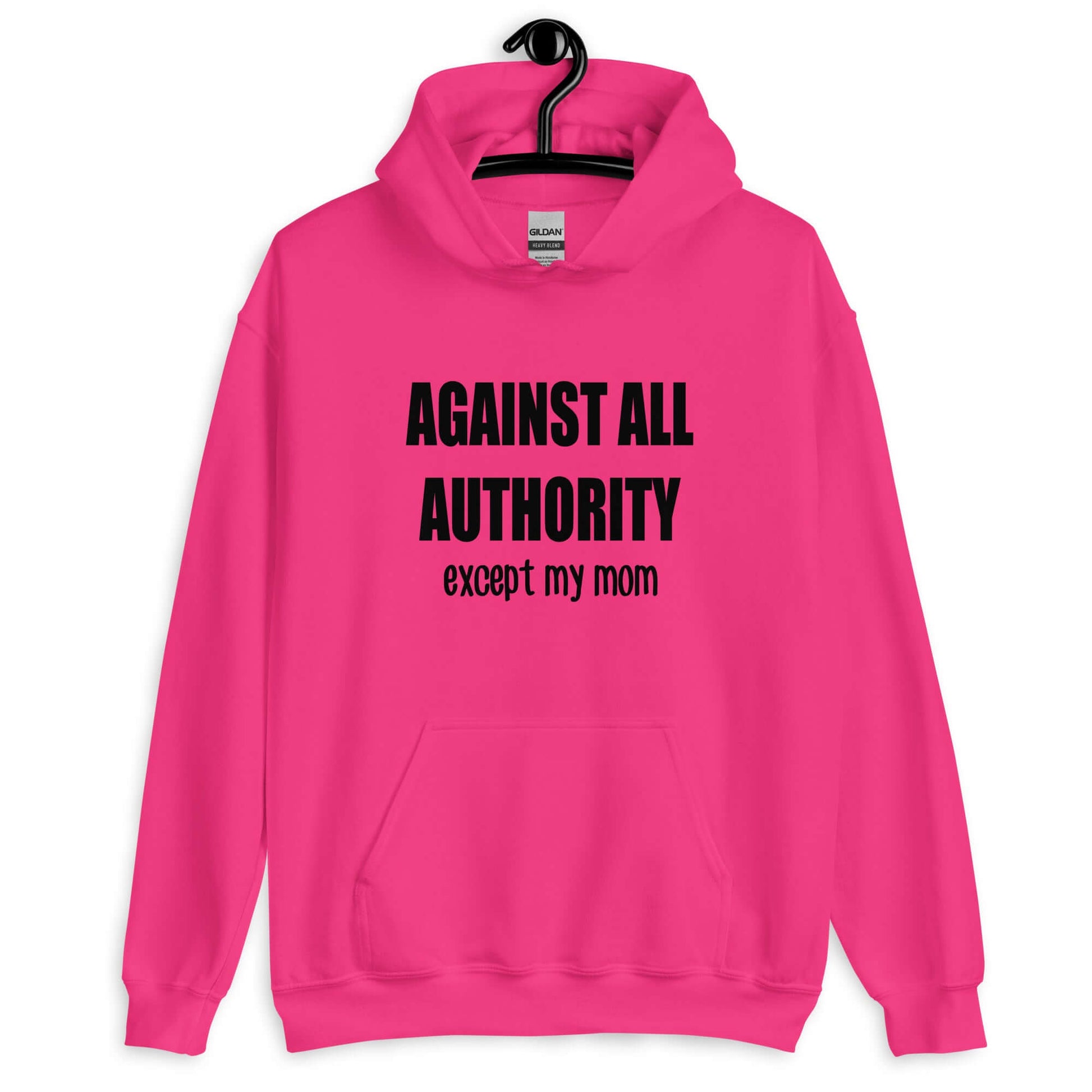 Heliconia pink hoodie sweatshirt with the phrase Against all authority except my mom printed on the front.