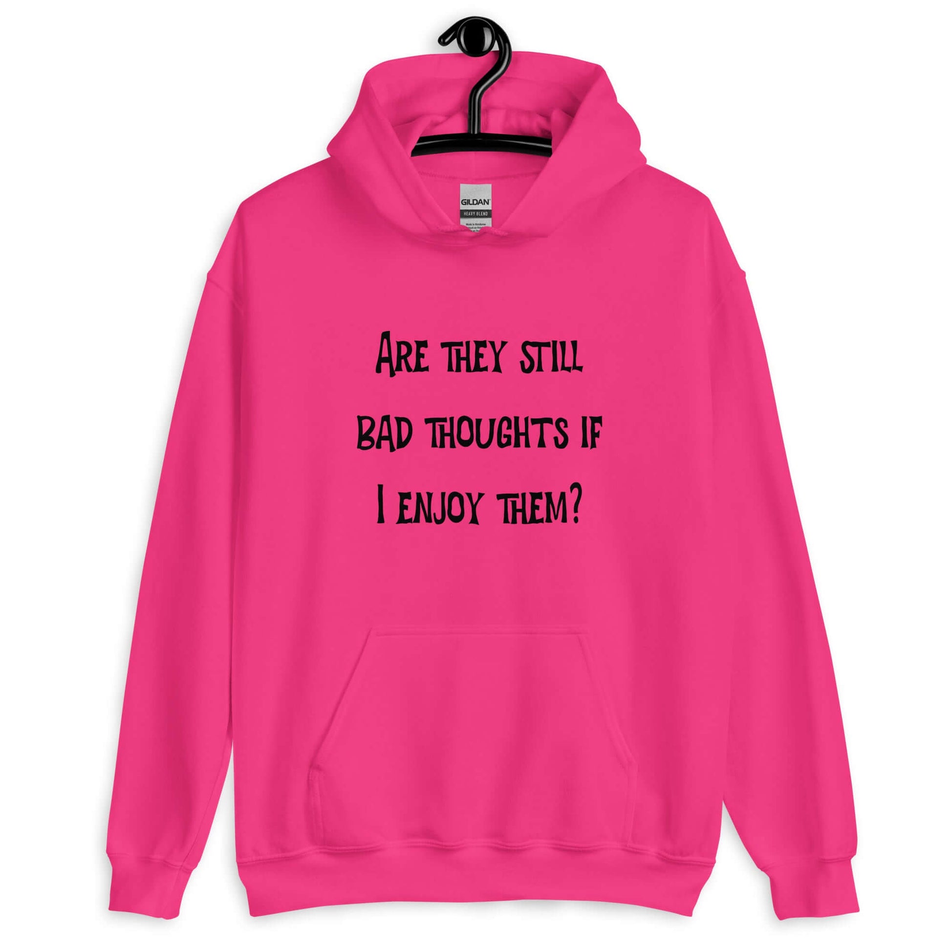 Heliconia pink hoodie sweatshirt with the phrase Are they still bad thoughts if I enjoy them question mark printed on the front.