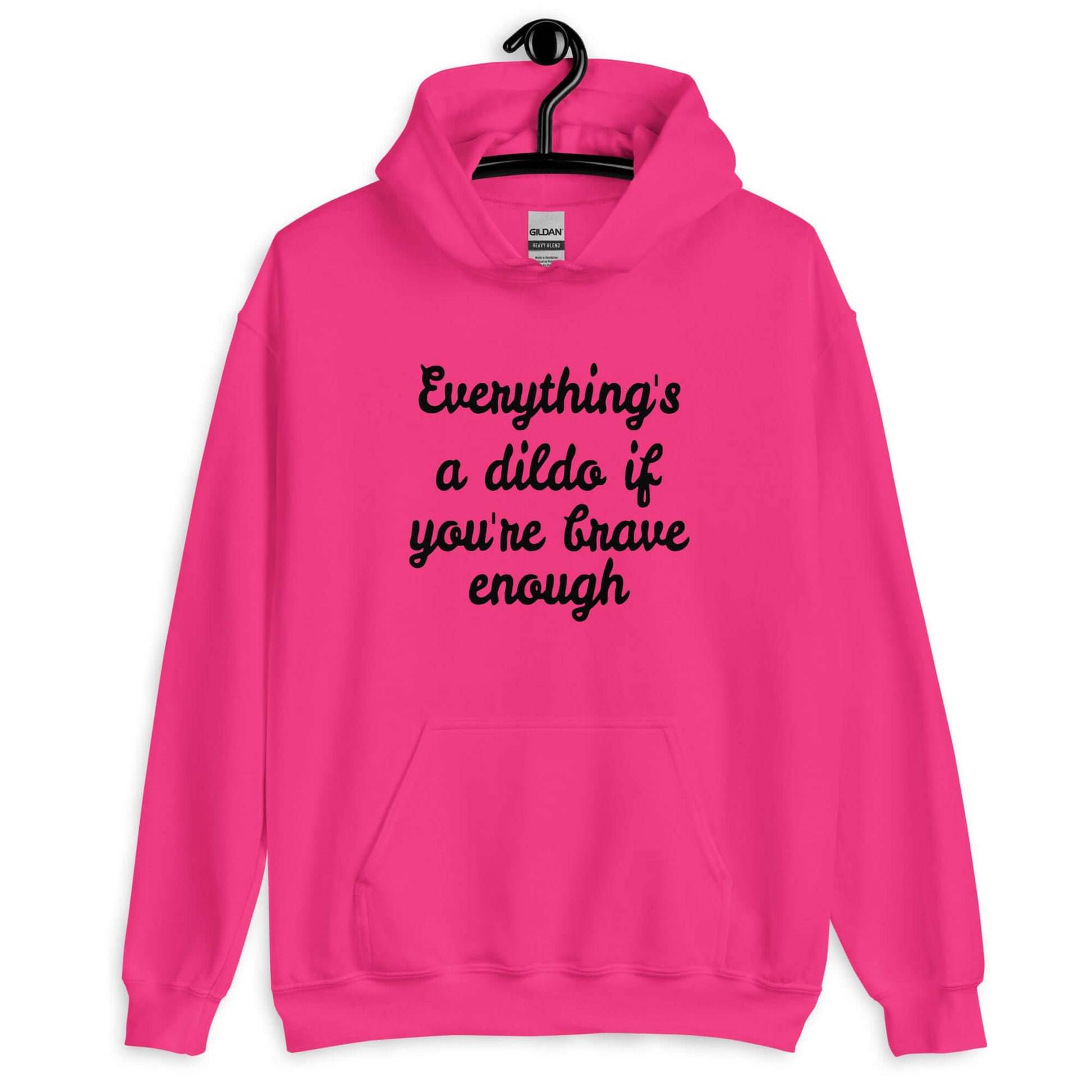 Heliconia pink hoodie sweatshirt with the phrase Everything's a dildo if you're brave enough printed on the front.