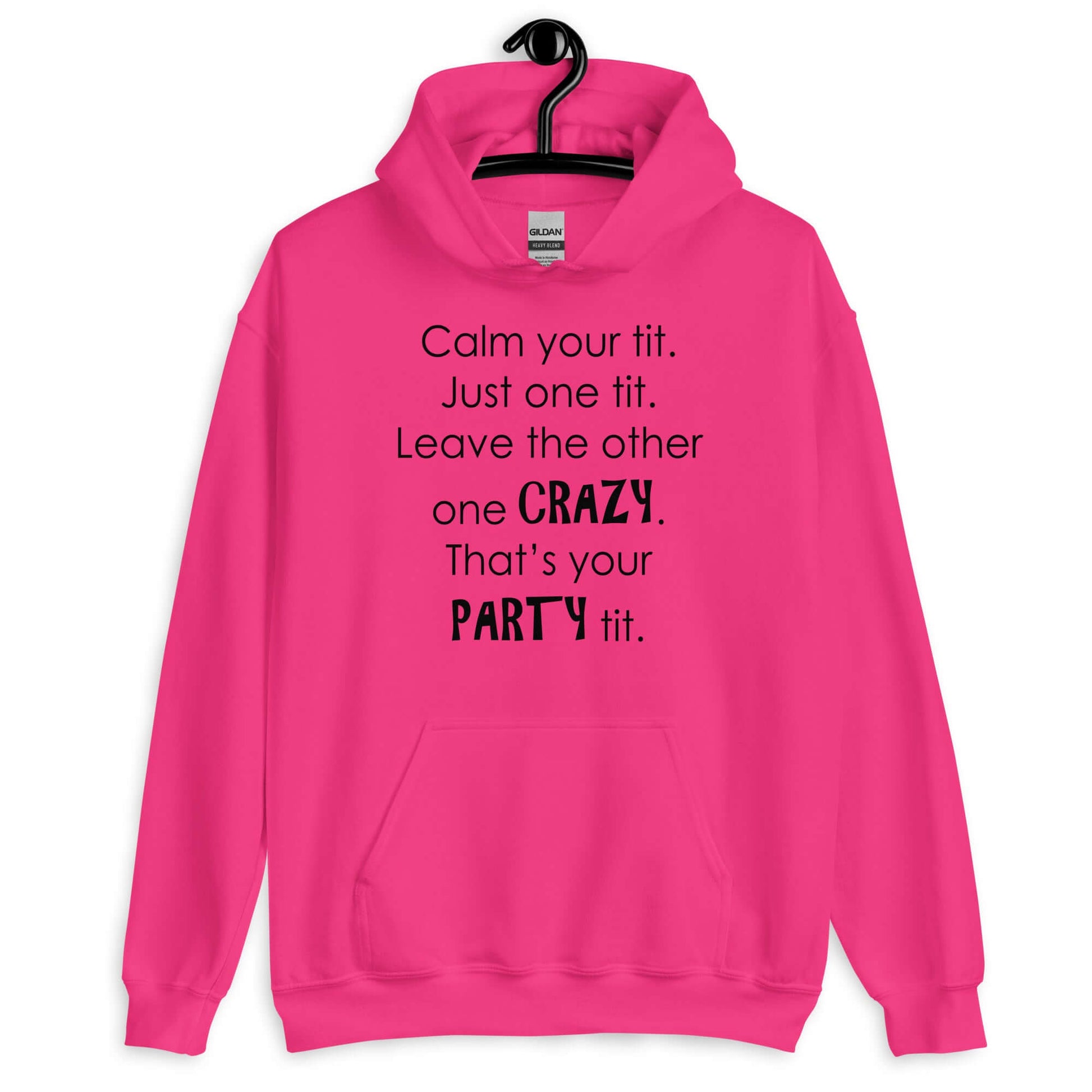 Heliconia pink hoodie sweatshirt with the funny phrase Calm your tit, just one tit. Leave the other one crazy, that's your party tit printed on the front.