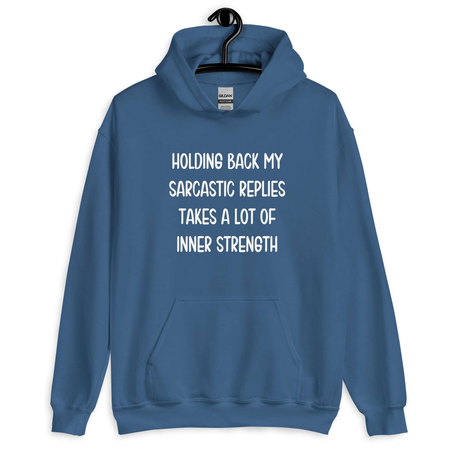 Indigo blue hoodie sweatshirt with the phrase Holding back my sarcastic replies takes a lot of inner strength printed on the front.