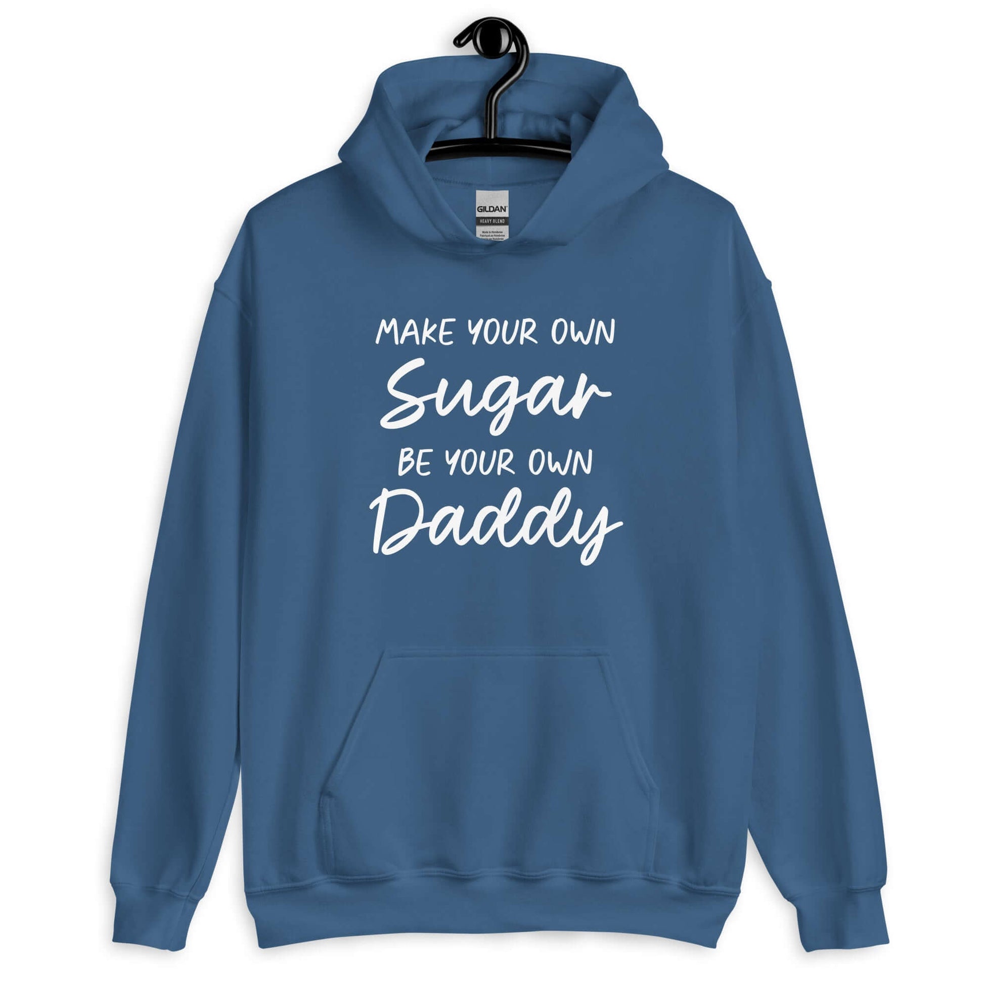 Indigo blue hoodie sweatshirt with the phrase Make your own sugar Be your own Daddy printed on the front.