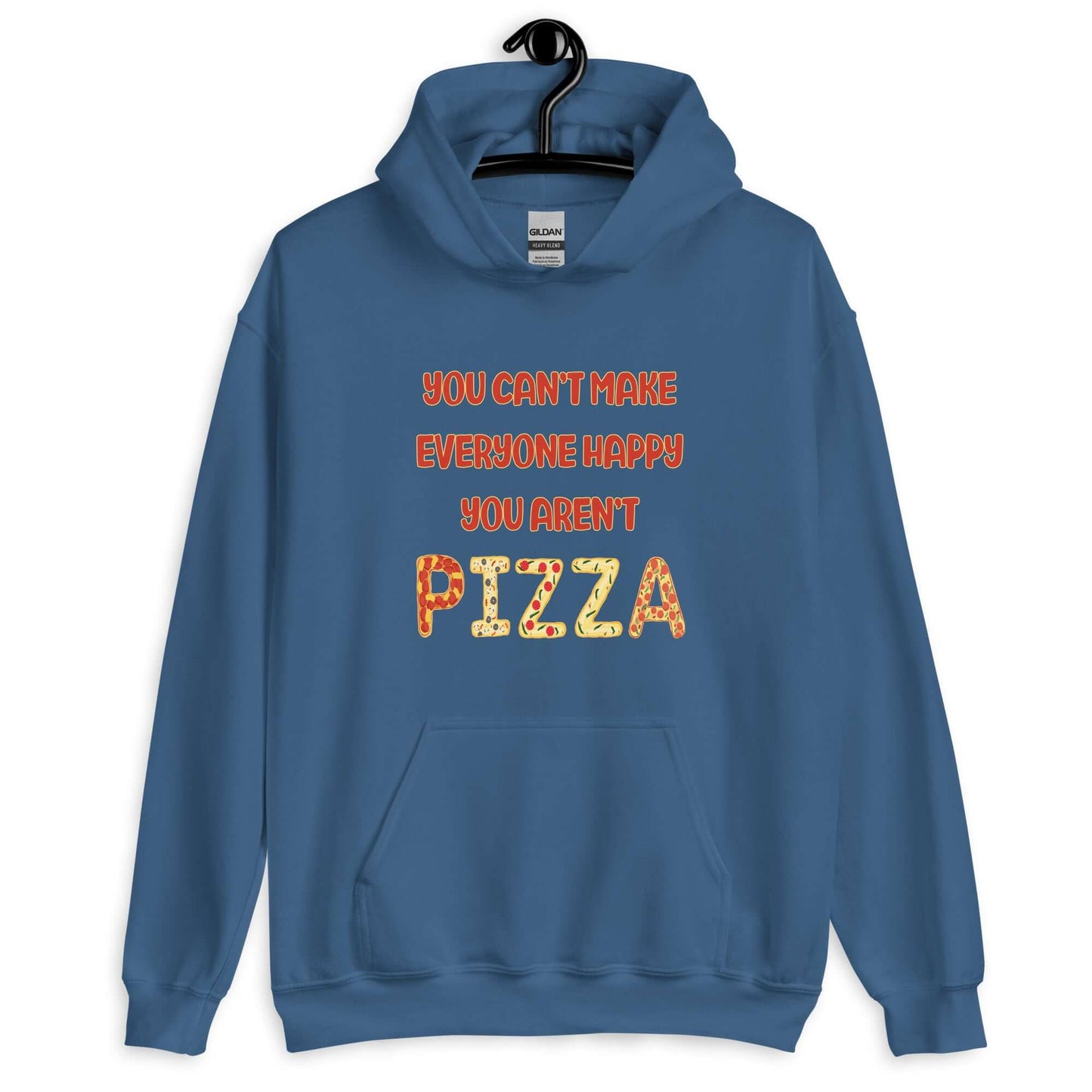 Indigo blue hoodie sweatshirt with the phrase You can't make everyone happy, you aren't pizza printed on the front. The word pizza is made to look like letter shaped pizzas