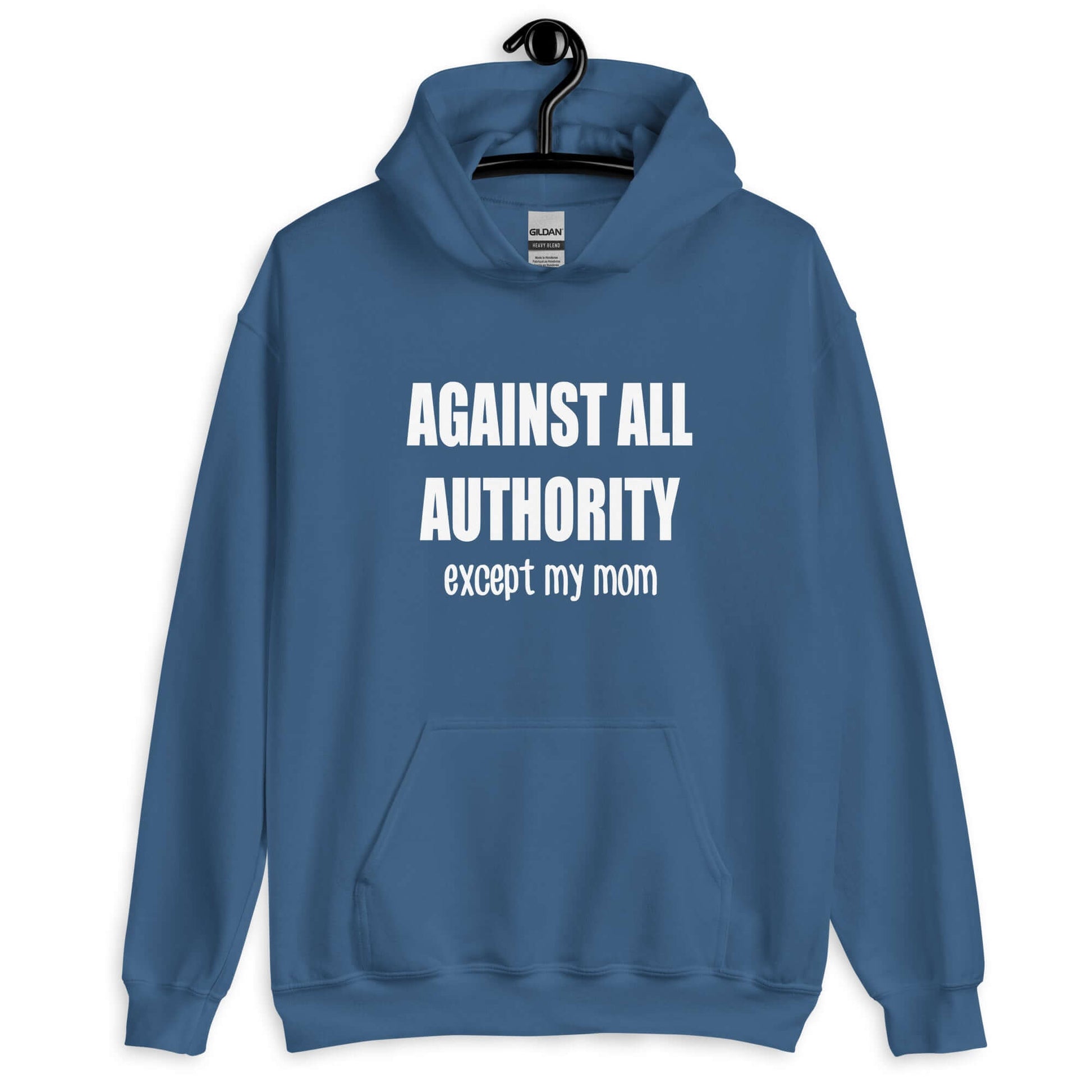 Indigo blue hoodie sweatshirt with the phrase Against all authority except my mom printed on the front.