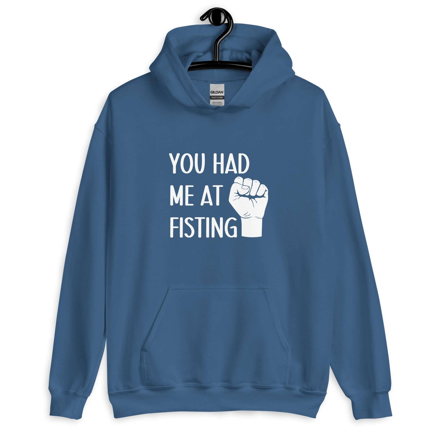 Indigo blue hooded sweatshirt with image of a fist and the words You had me at fisting printed on the front.