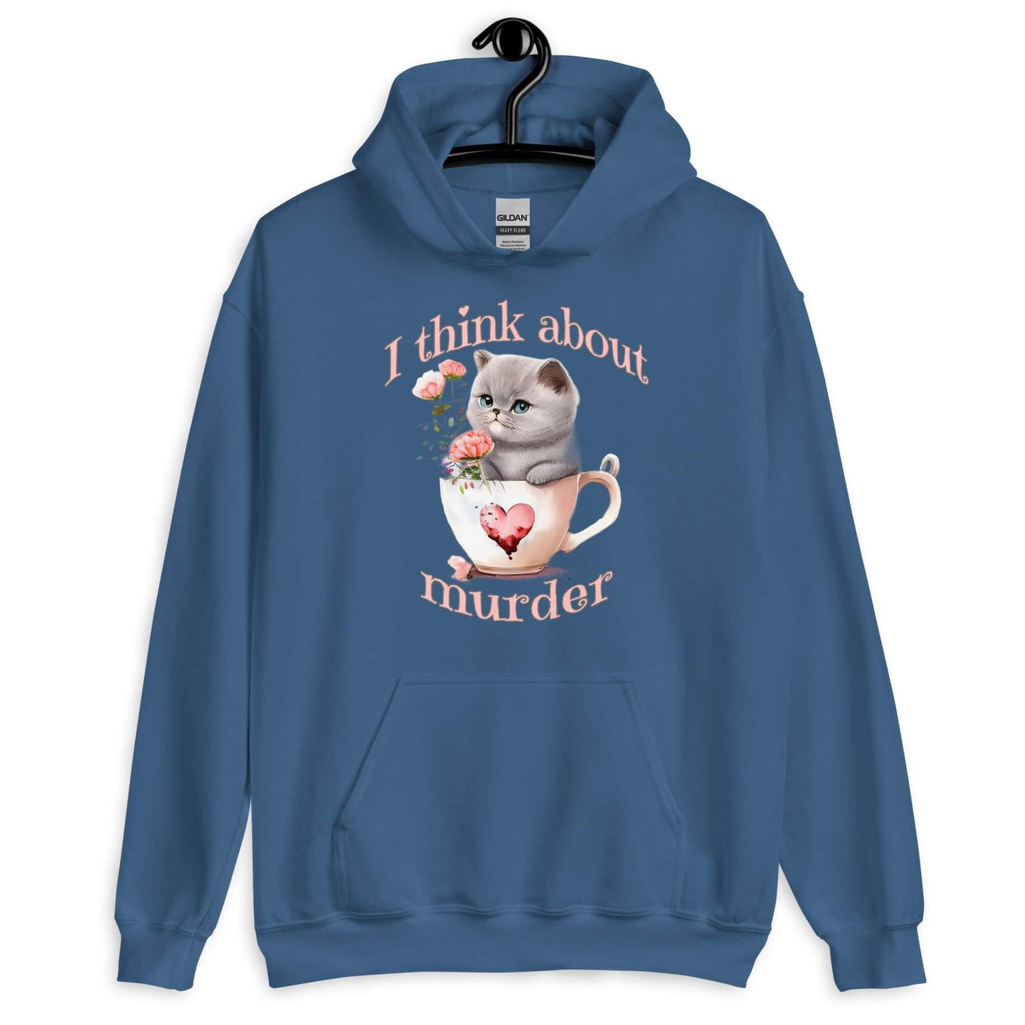 Indigo blue hoodie sweatshirt that says I think about murder with image of cute fluffy kitten sitting in a teacup printed on the front.