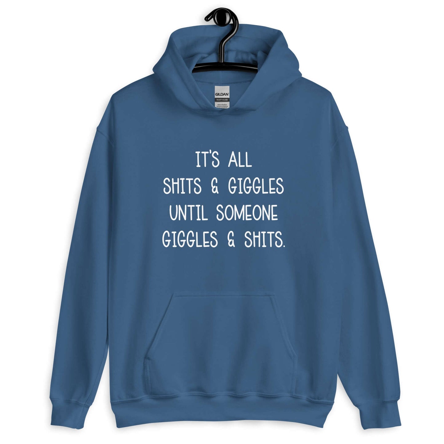 Indigo blue hoodie sweatshirt with the phrase It's all shits & giggles until someone giggles & shits printed on the front.