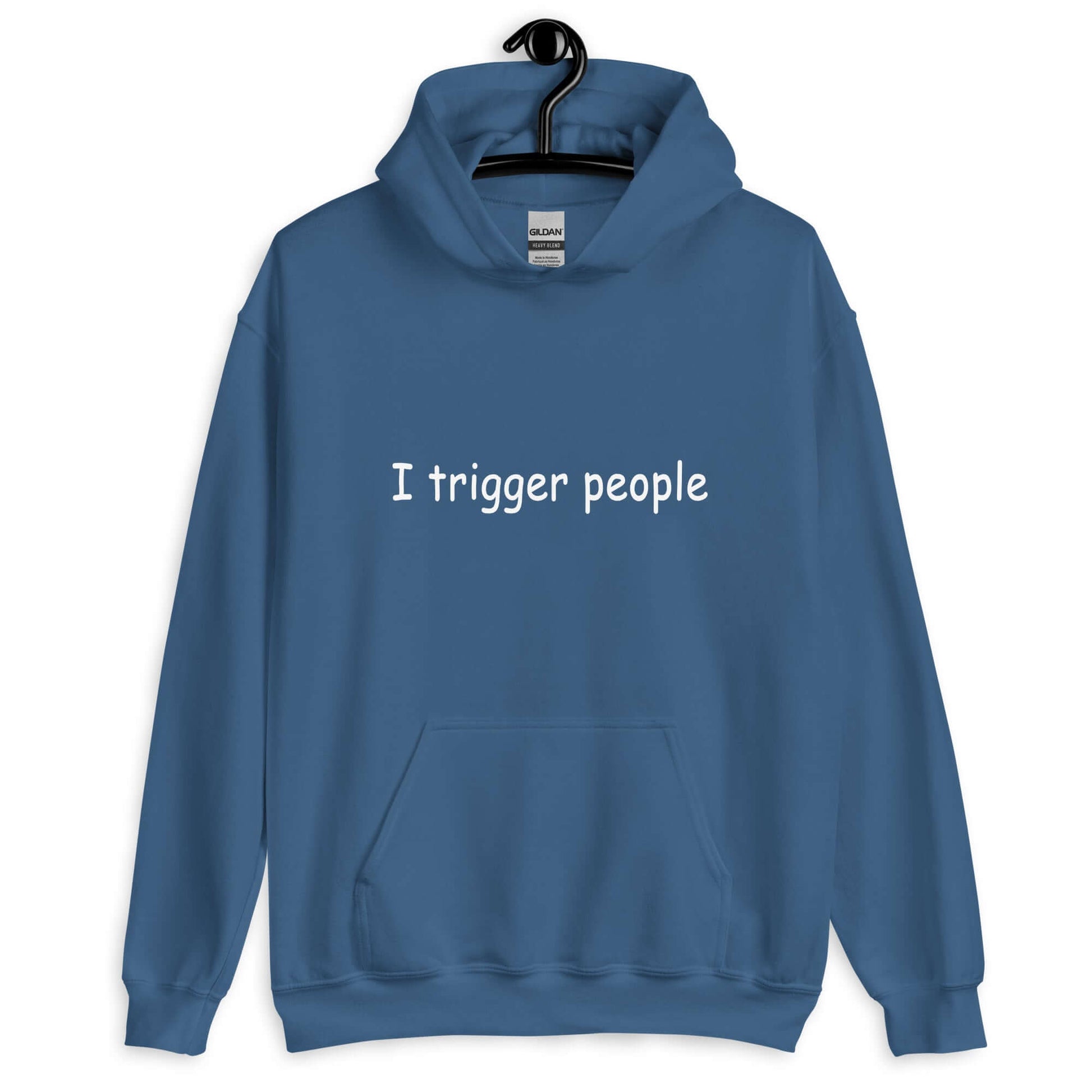 Indigo blue hoodie sweatshirt with the phrase I trigger people printed on the front.