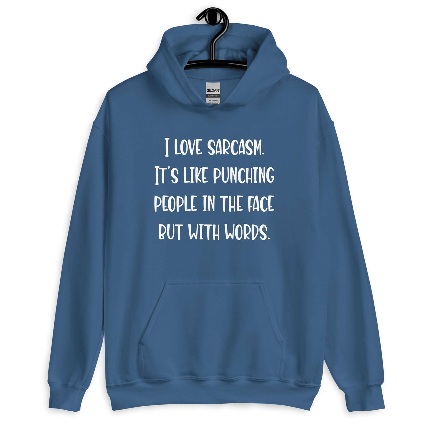 Indigo blue hoodie sweatshirt with the phrase I love sarcasm, it's like punching people in the face but with words printed on the front.