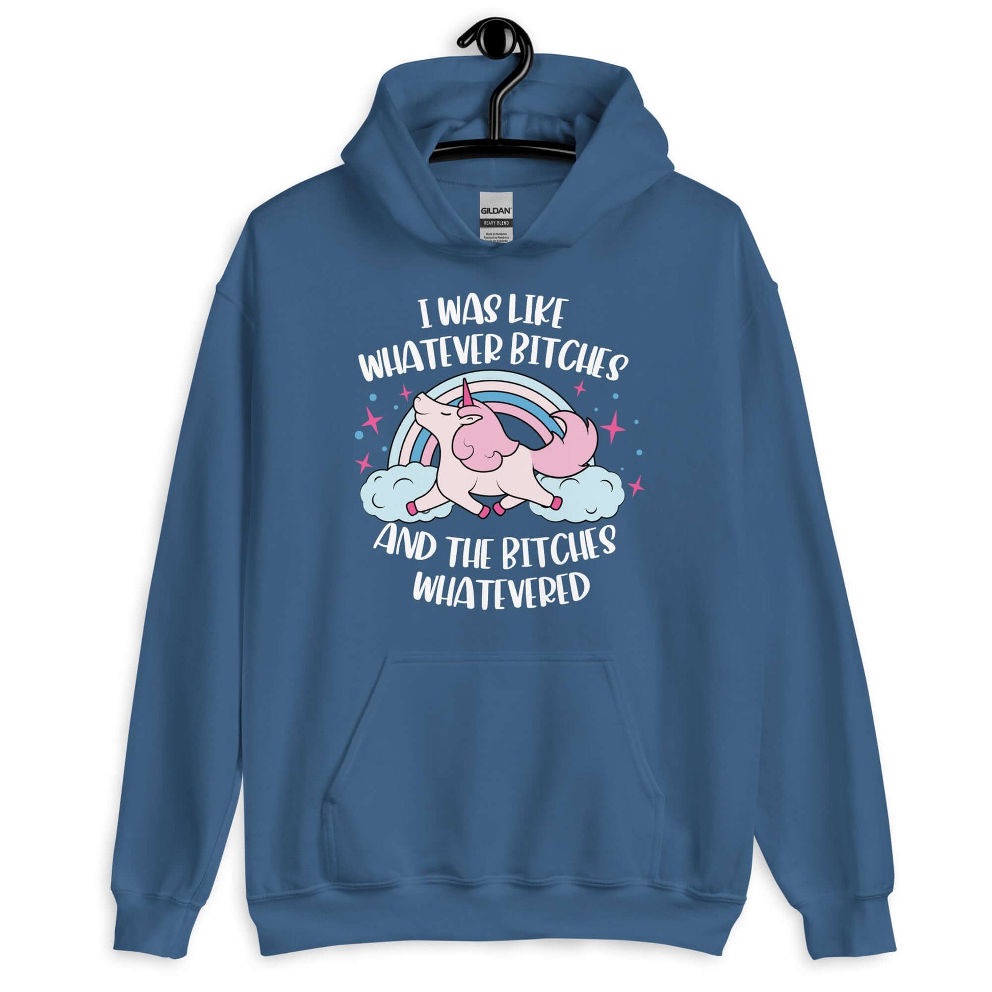 Indigo blue hoodie sweatshirt with a prancing unicorn rainbow graphic. The phrase I was like whatever bitches and the bitches whatevered is printed on the front.