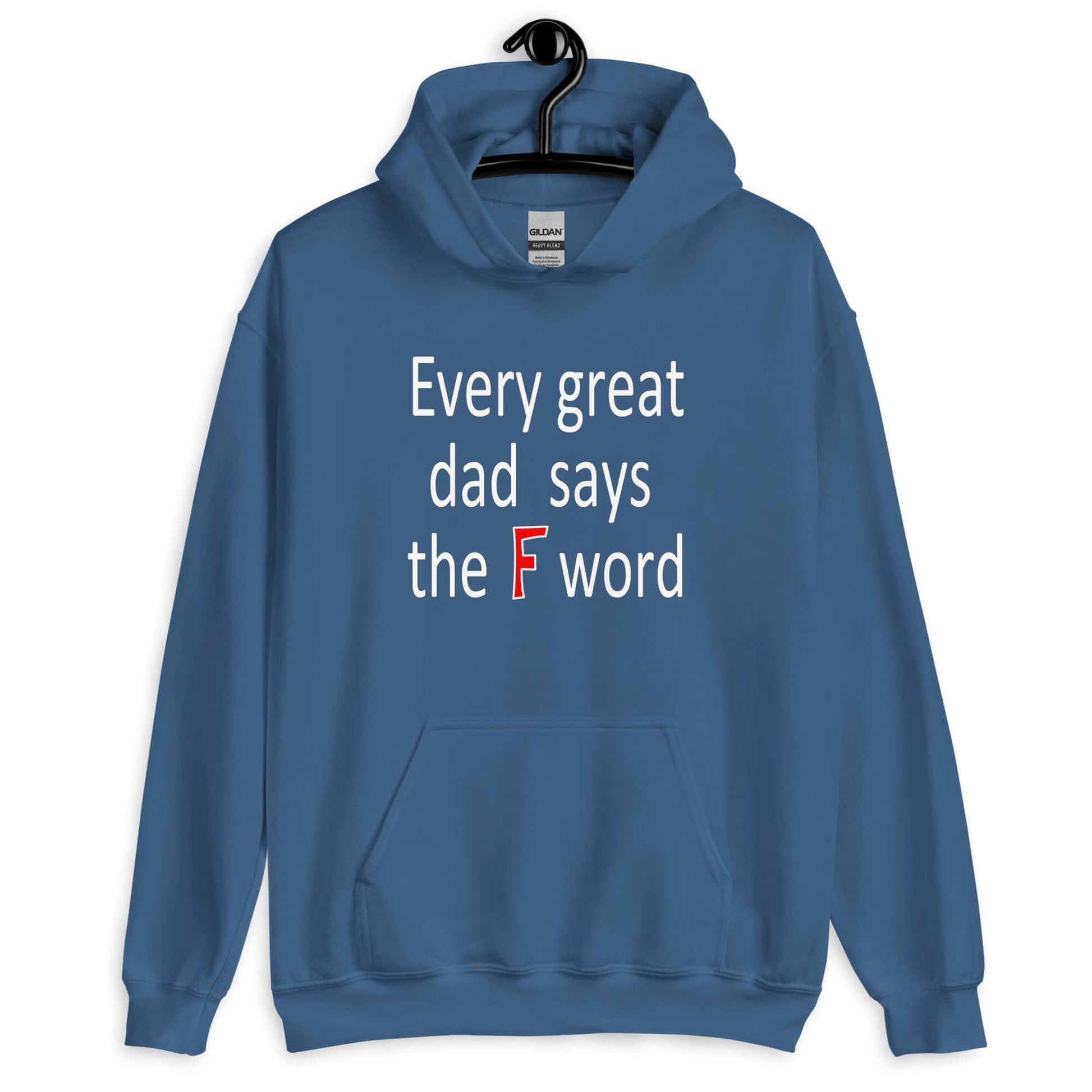 Indigo blue hoodie sweatshirt that has the phrase Every great Dad says the F word printed on the front.