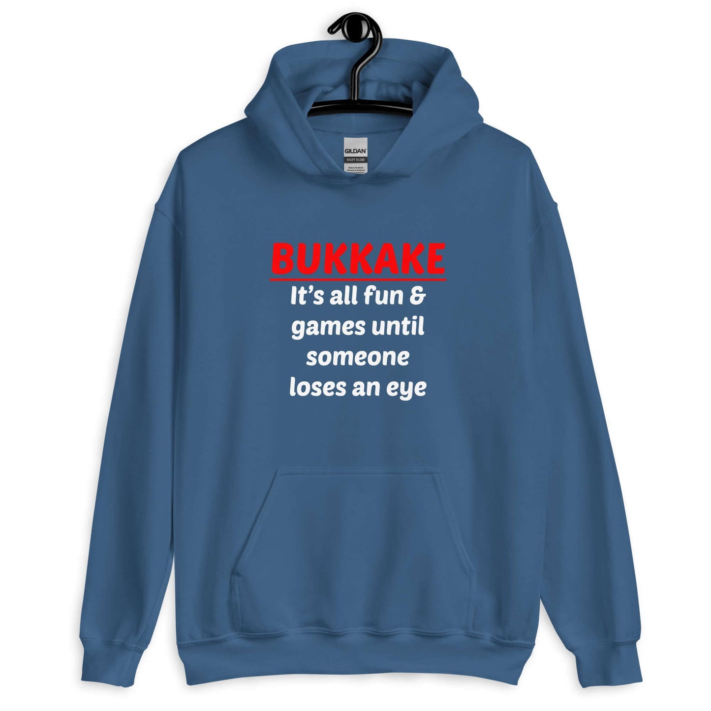 Indigo blue hoodie sweatshirt with the phrase Bukkake it's all fun & games until someone loses an eye printed on the front.