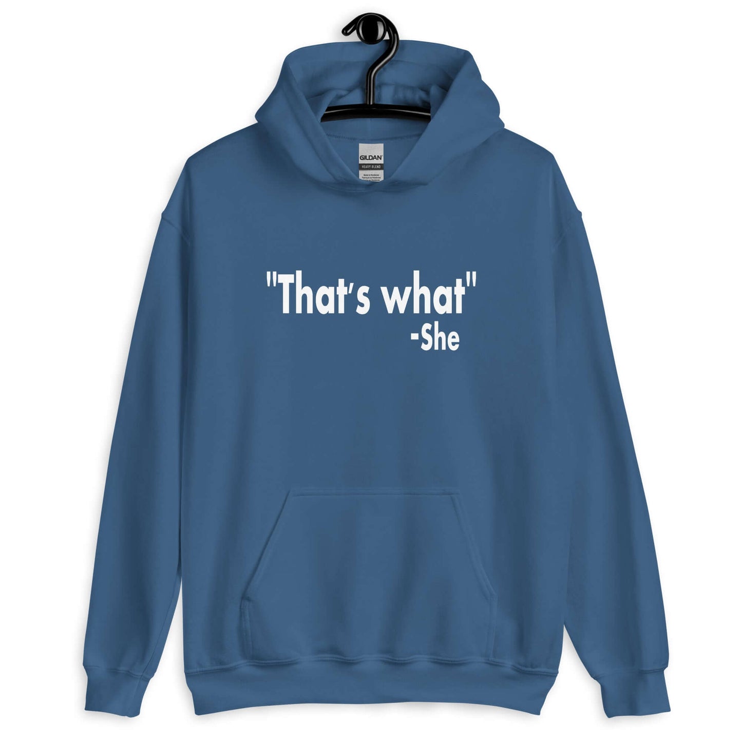 Indigo blue hoodie sweatshirt with the funny quote That's what-she printed on the front.