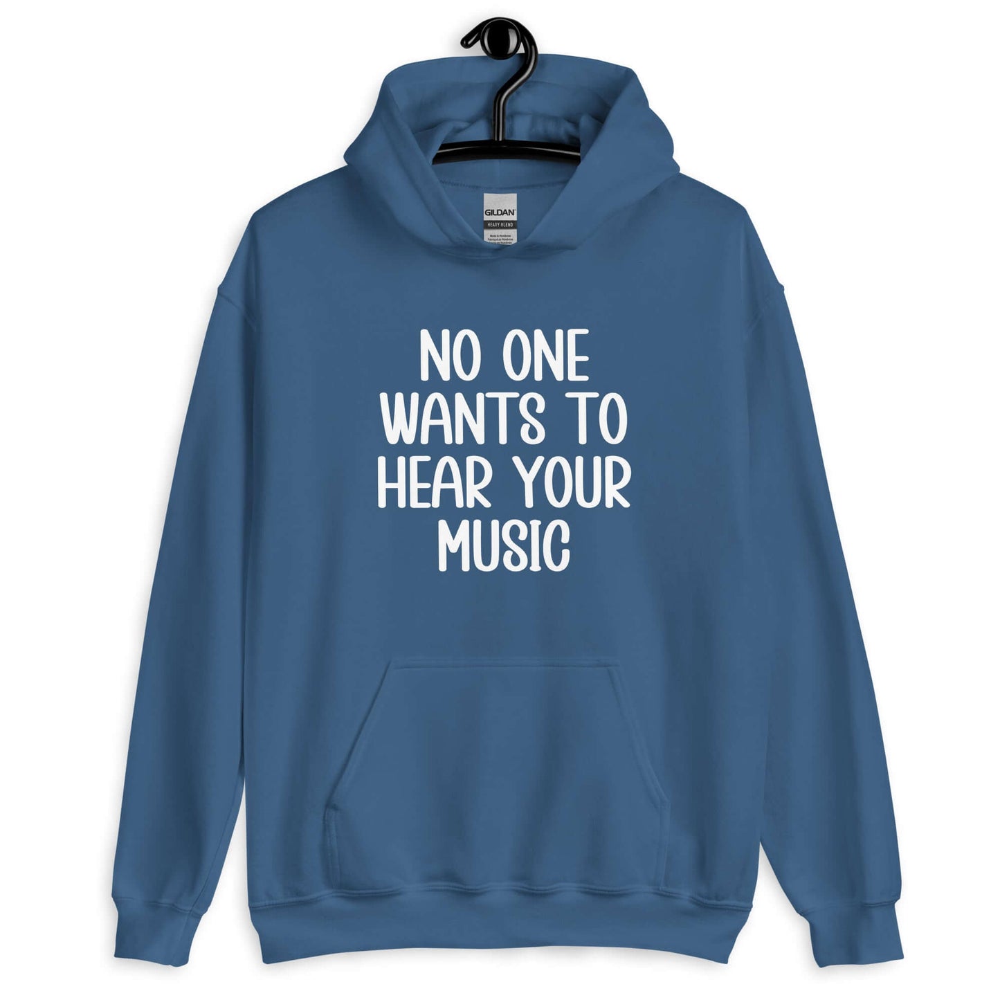 Indigo blue hoodie sweatshirt that has the phrase No one wants to hear your music printed on the front.