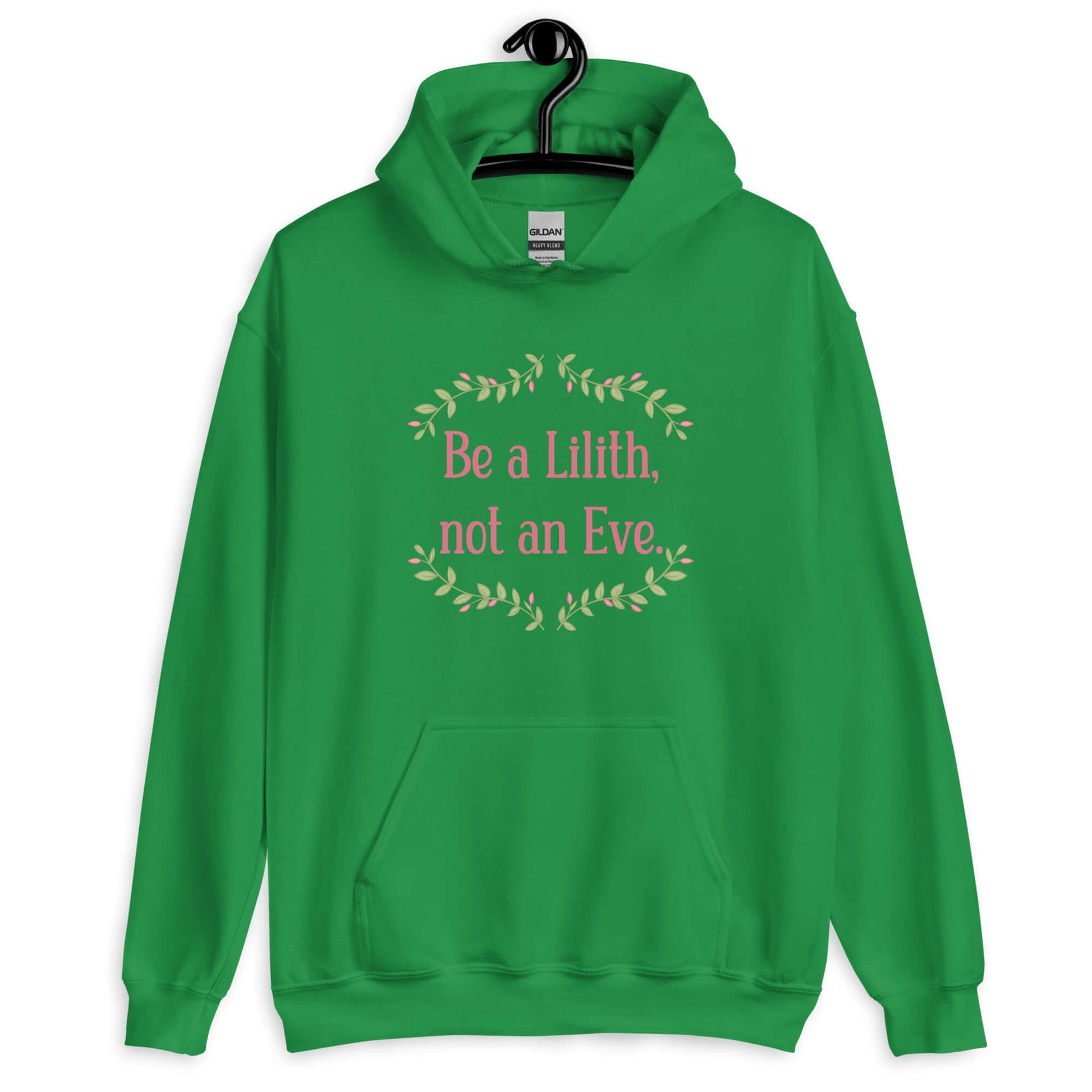 Irish green hoodie sweatshirt with the phrase Be a Lilith, not an Eve printed on the front. The text is pink and had a green floral vine graphic framing the text.