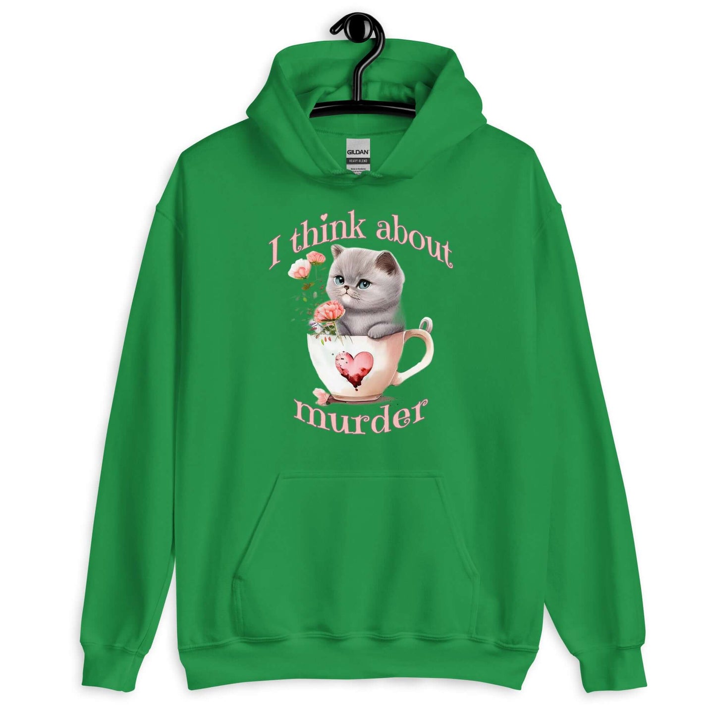 Irish green hoodie sweatshirt that says I think about murder with image of cute fluffy kitten sitting in a teacup printed on the front.