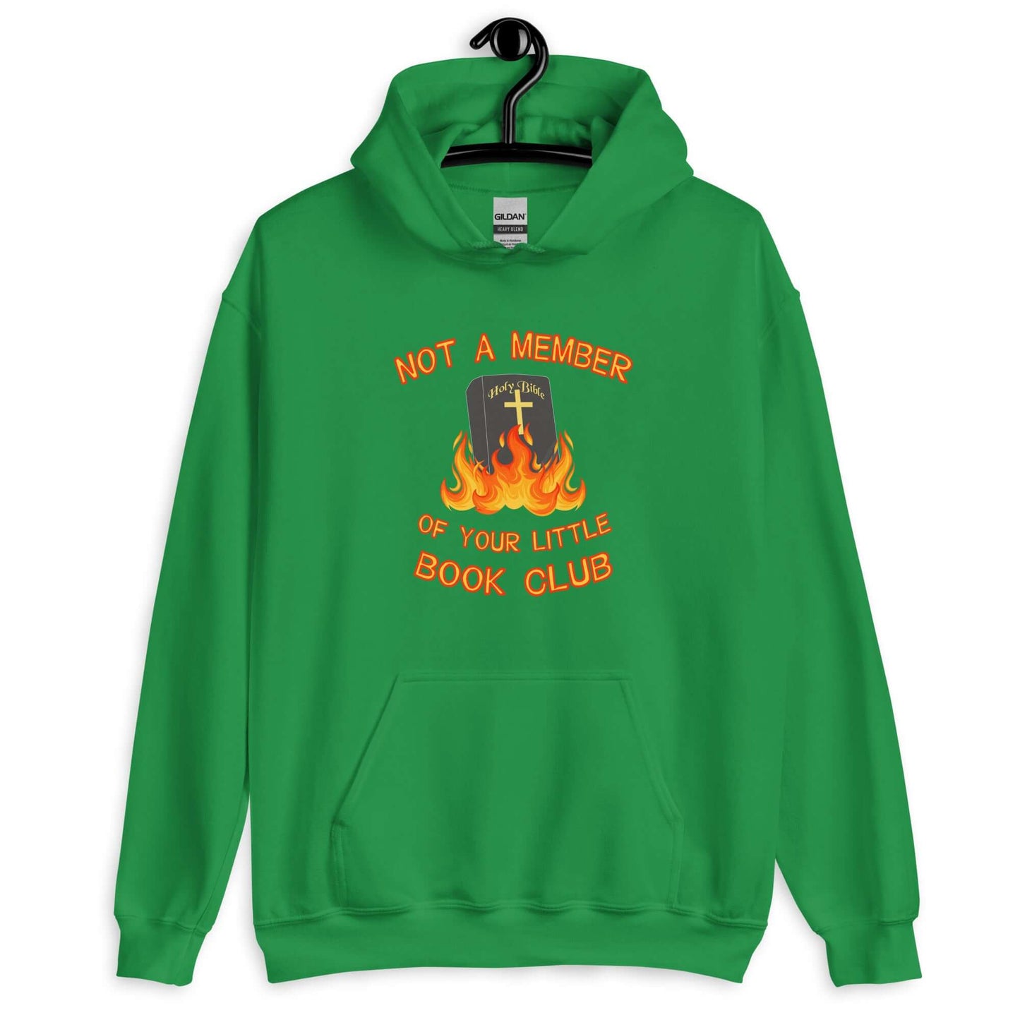 Irish green hoodie sweatshirt with image of a burning bible and the words Not a member of your little book club printed on the front.