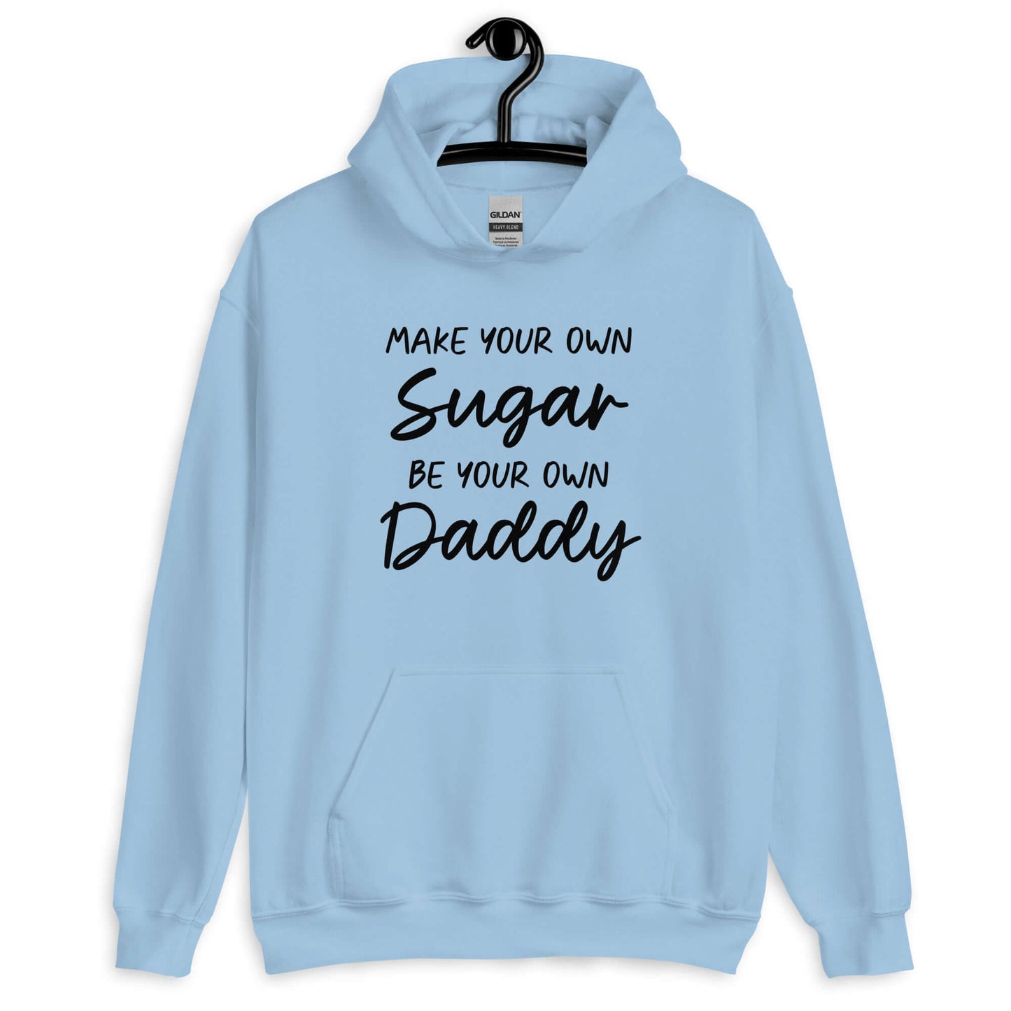 Light blue hoodie sweatshirt with the phrase Make your own sugar Be your own Daddy printed on the front.