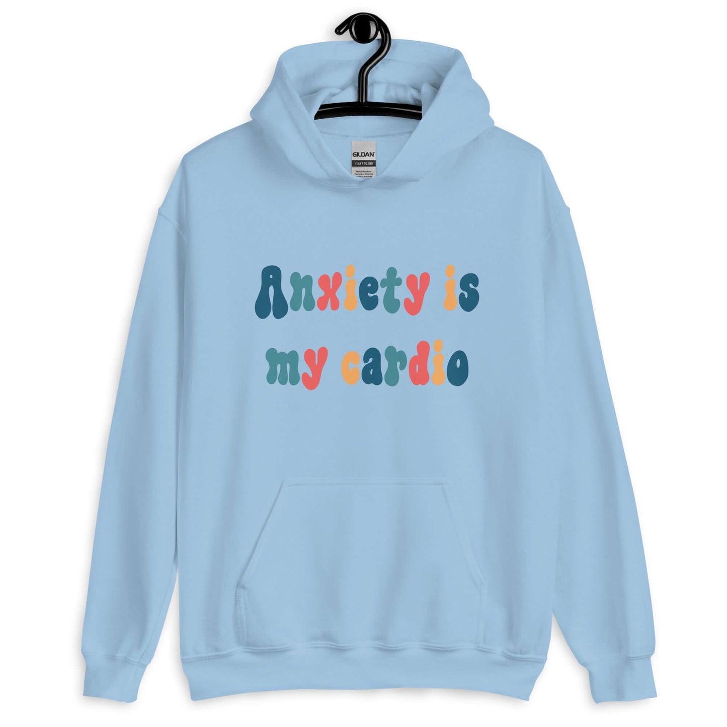 Light blue hoodie sweatshirt with the phrase Anxiety is my cardio printed in multiple colors on the front of the hoodie.