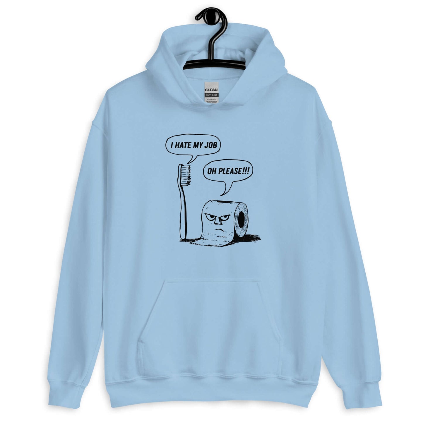 Light blue hoodie with a cartoon graphic on the front. The cartoon is a line drawing of a toothbrush and roll of toilet paper. Both have speech bubbles above . The toothbrush says I hate my job and the toilet paper says Oh please.