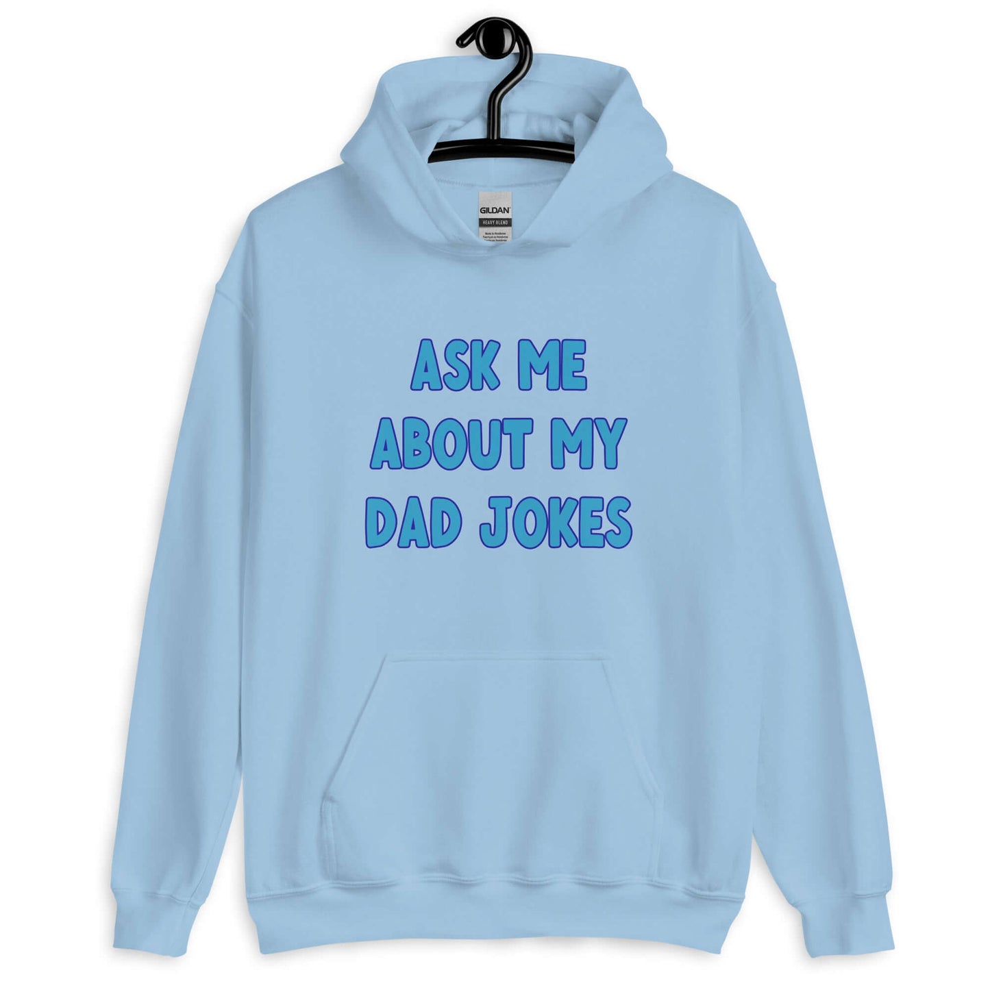 Light blue hoodie sweatshirt with the words Ask me about my Dad jokes printed on the front.