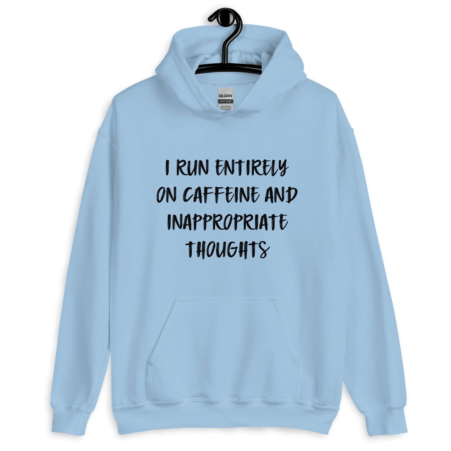 Light blue hoodie sweatshirt with the phrase I run entirely on caffeine & inappropriate thoughts printed on the front.