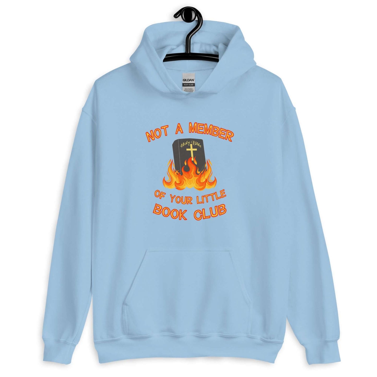 Light blue hoodie sweatshirt with image of a burning bible and the words Not a member of your little book club printed on the front.