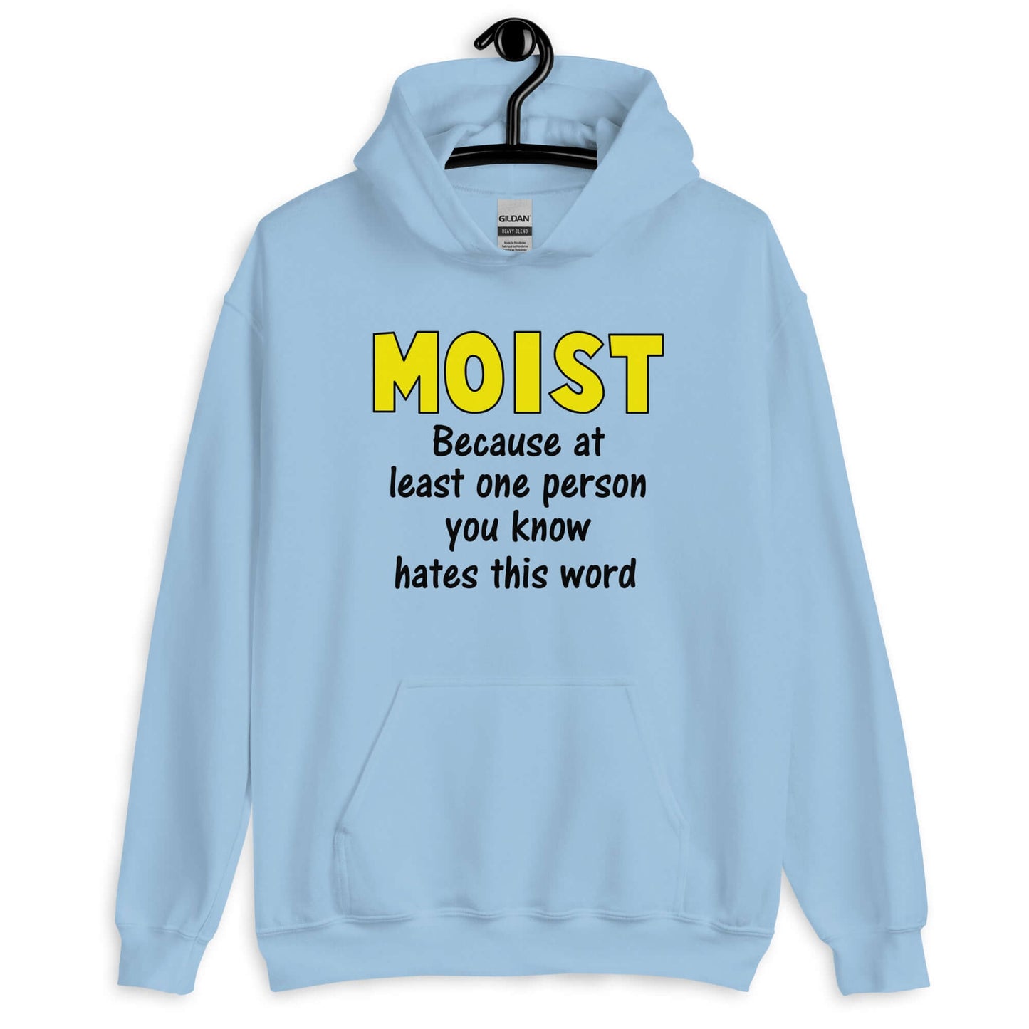 Light blue hoodie sweatshirt with the word Moist printed in large yellow bold font. In smaller font under the word moist is the phrase Because at least one person you know hates this word.