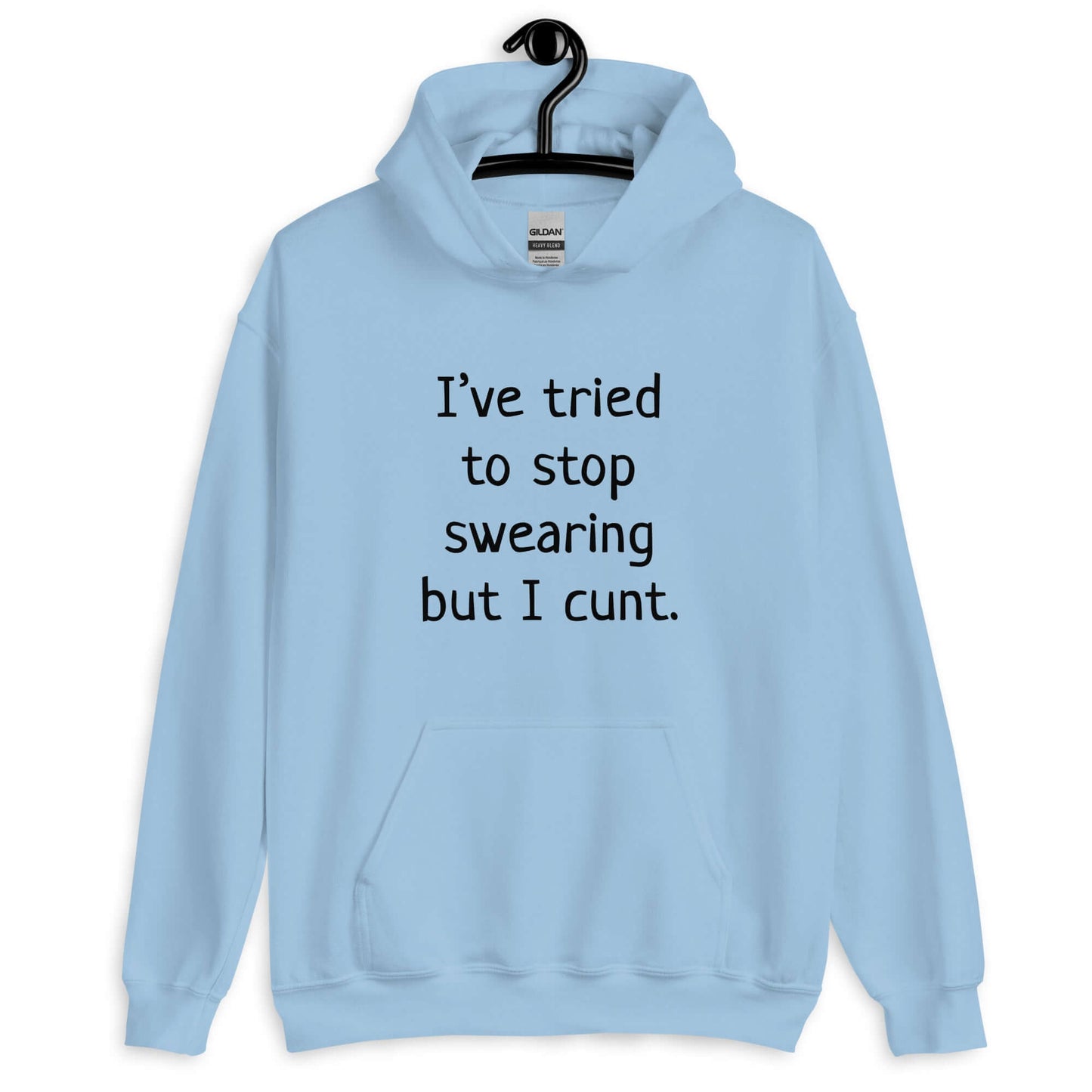 Light blue hoodie sweatshirt with the phrase I've tried to stop swearing but I cunt printed on the front.