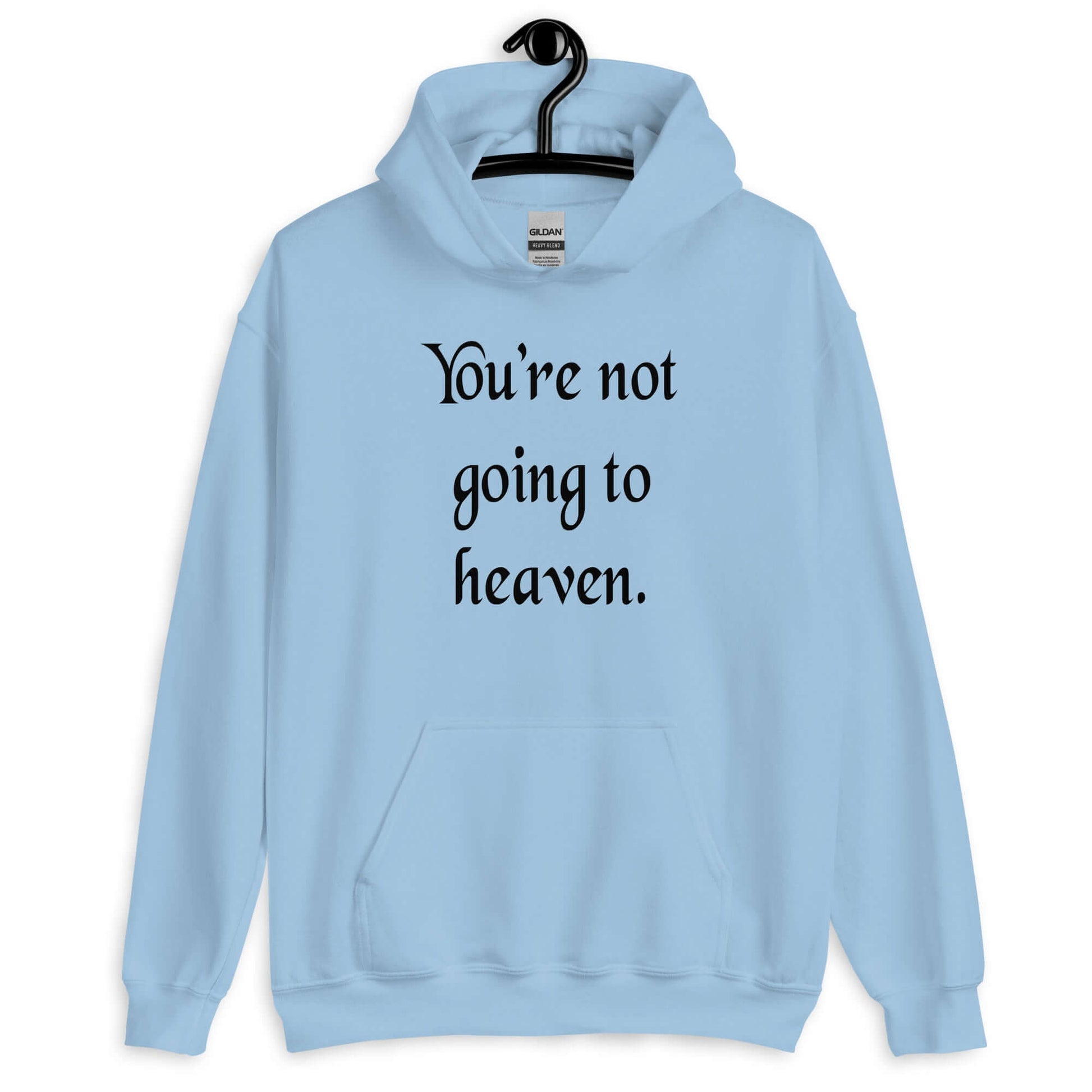 Light blue hoodie sweatshirt with the phrase You're not going to heaven printed on the front.