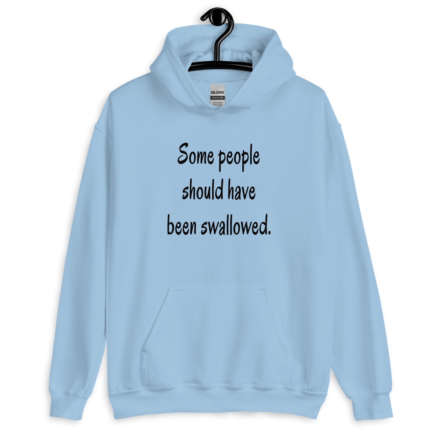 Light blue hoodie sweatshirt with the phrase Some people should have been swallowed printed on the front.