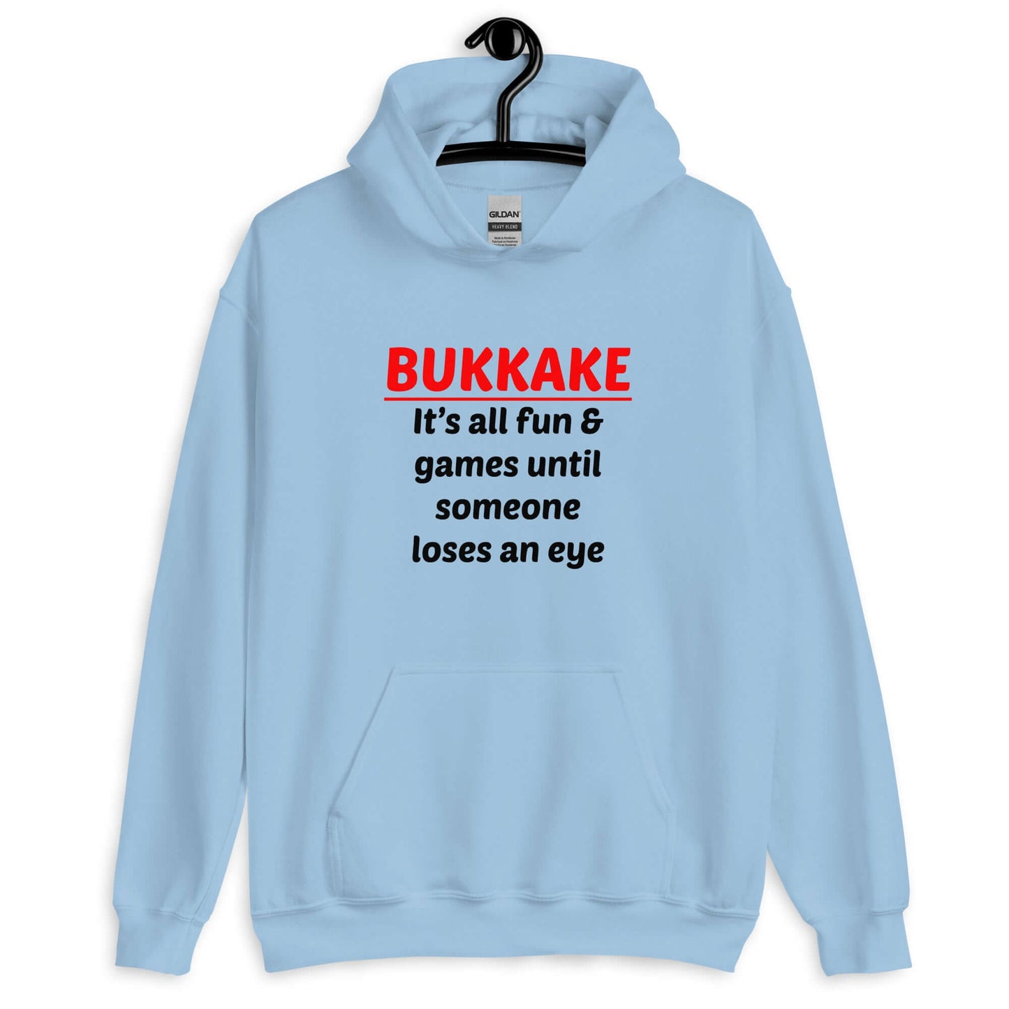 Light blue hoodie sweatshirt with the phrase Bukkake it's all fun & games until someone loses an eye printed on the front.