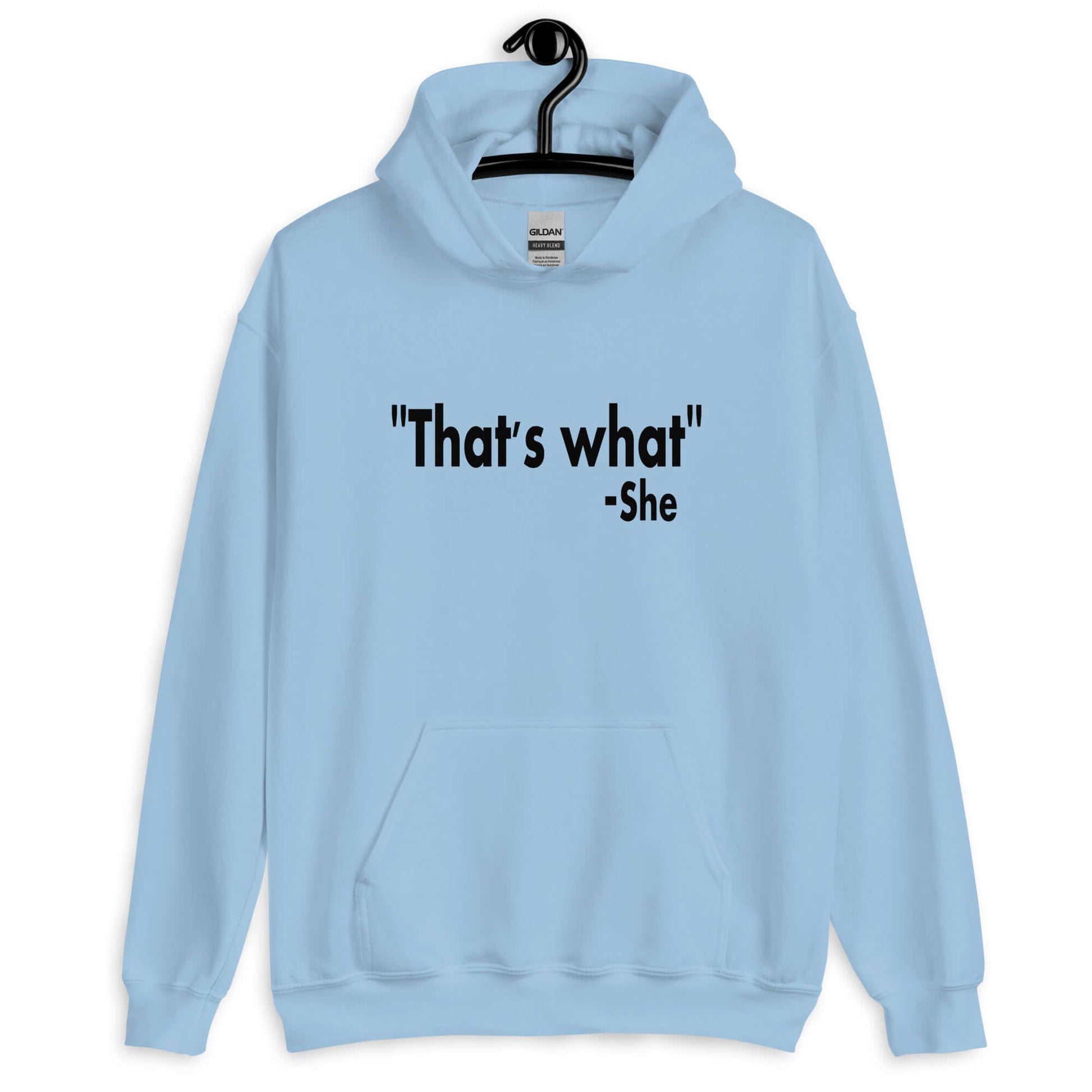 Light blue hoodie sweatshirt with the funny quote That's what-she printed on the front.