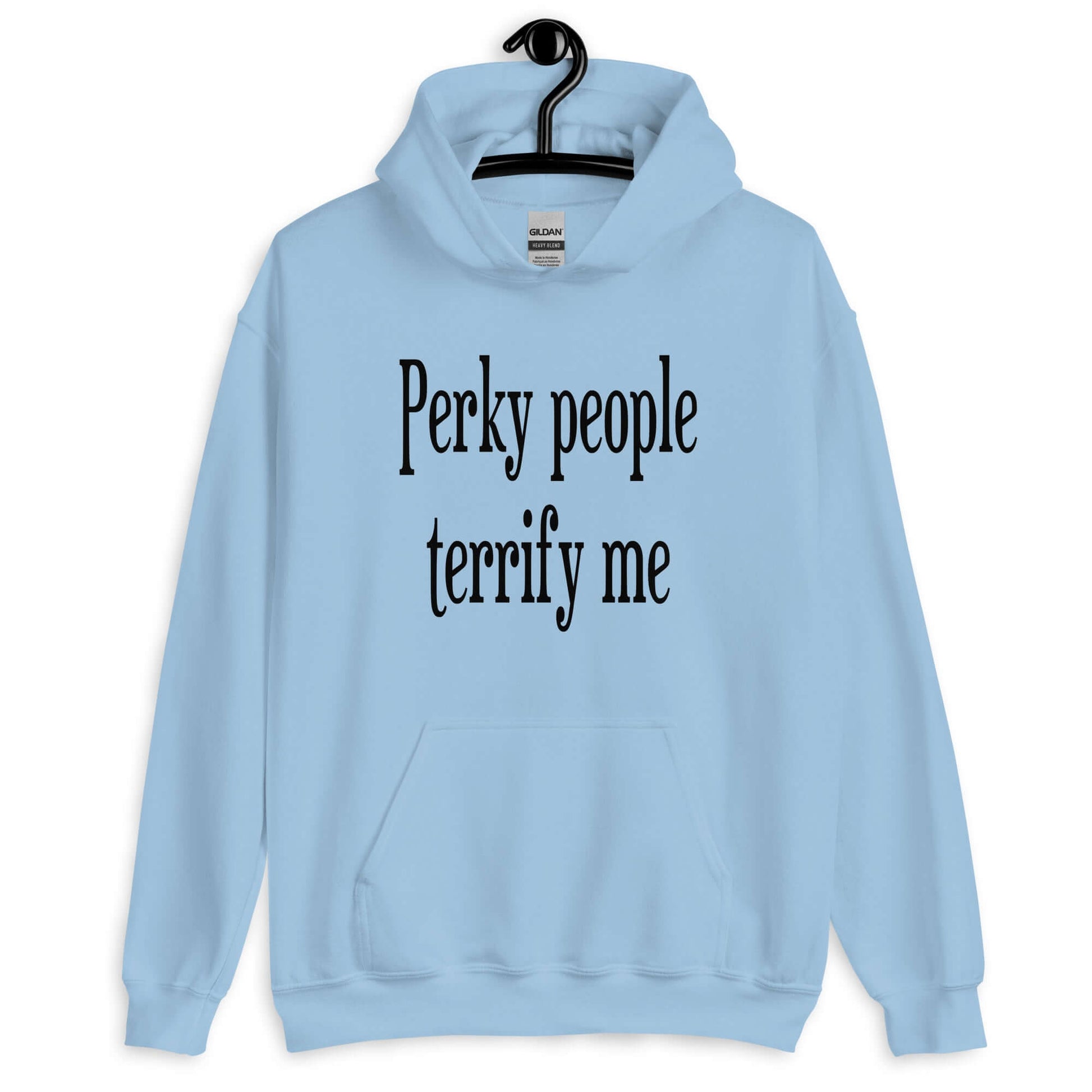 Light blue hoodie sweatshirt with the phrase Perky people terrify me printed on the front.