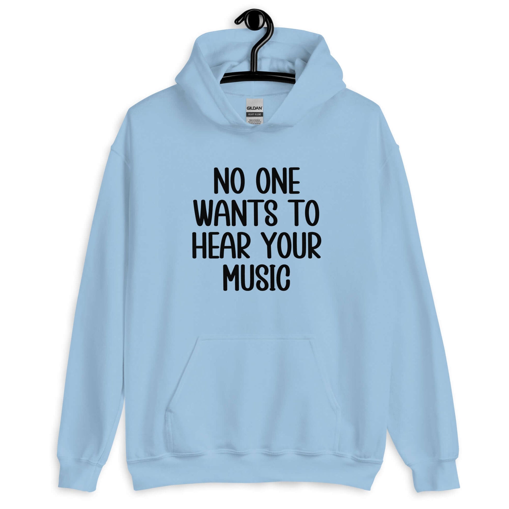 Light blue hoodie sweatshirt that has the phrase No one wants to hear your music printed on the front.