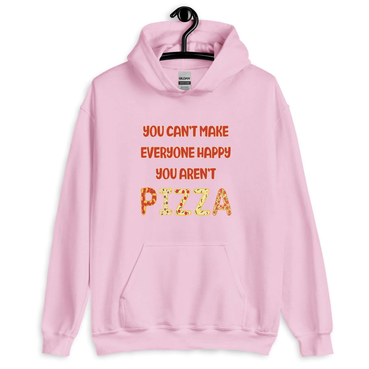 Light pink hoodie sweatshirt with the phrase You can't make everyone happy, you aren't pizza printed on the front. The word pizza is made to look like letter shaped pizzas