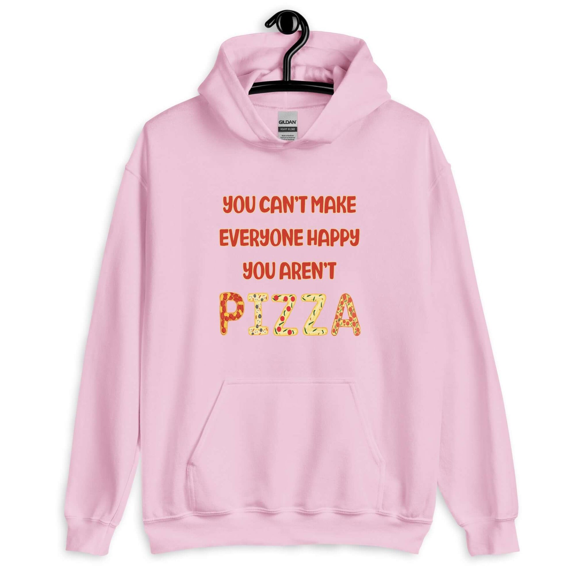 Light pink hoodie sweatshirt with the phrase You can't make everyone happy, you aren't pizza printed on the front. The word pizza is made to look like letter shaped pizzas