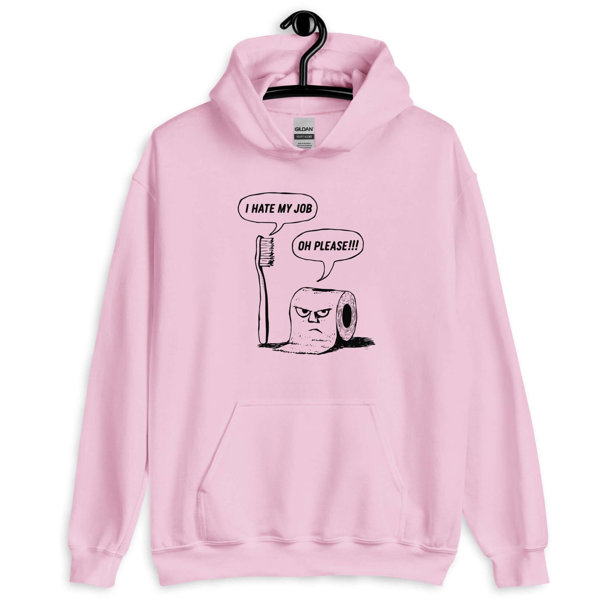 Light pink hoodie with a cartoon graphic on the front. The cartoon is a line drawing of a toothbrush and roll of toilet paper. Both have speech bubbles above . The toothbrush says I hate my job and the toilet paper says Oh please.