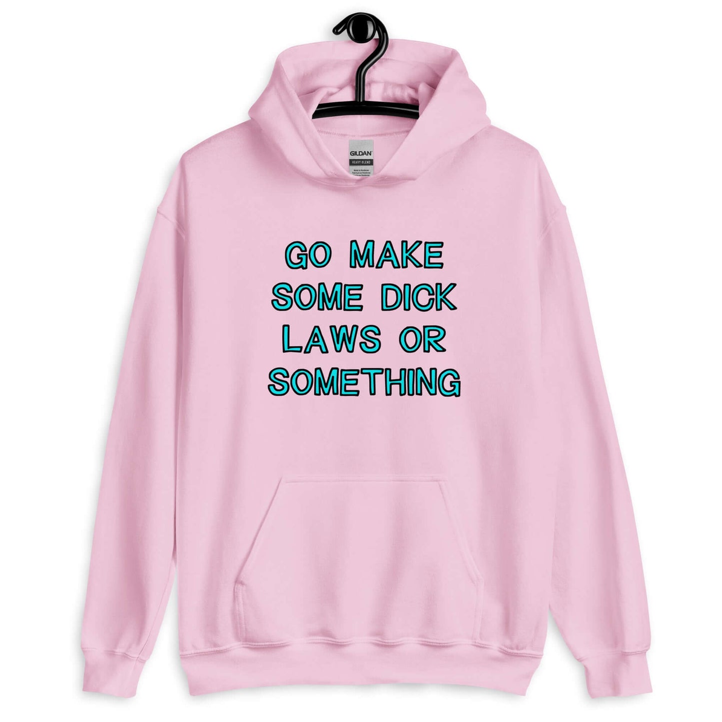 Light pink hoodie sweatshirt with the words Go make some dick laws or something printed on the front. The text is turquoise with black outline.