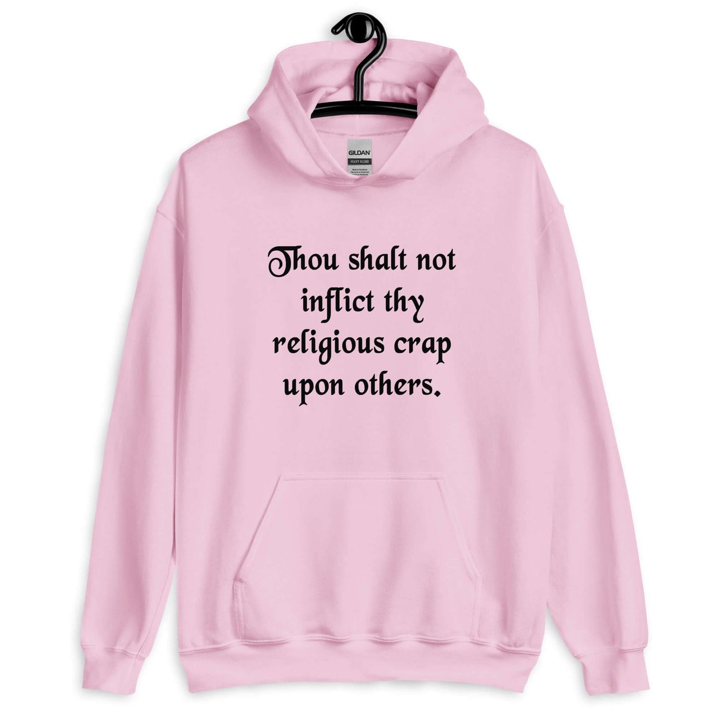 Light pink hoodie sweatshirt with the phrase Thou shalt not inflict thy religious crap upon others printed on the front.