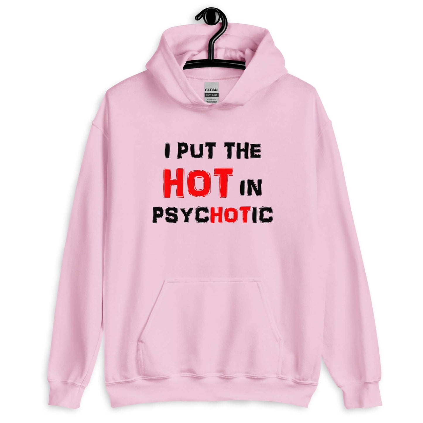 Light pink hoodie sweatshirt that has the phrase I put the hot in psychotic printed on the front.